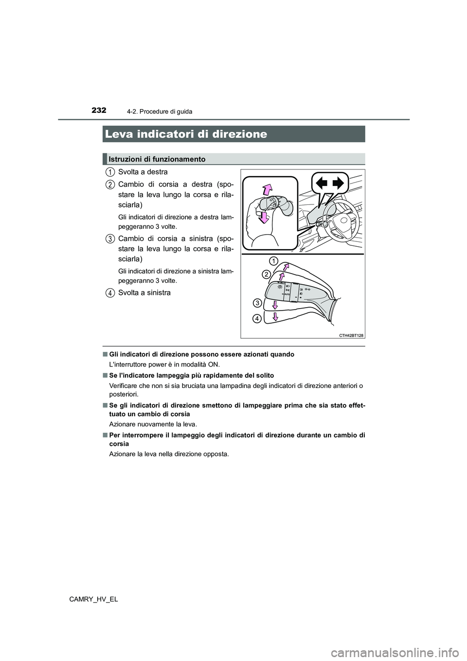 TOYOTA CAMRY 2022  Manuale duso (in Italian) 2324-2. Procedure di guida
CAMRY_HV_EL
Svolta a destra
Cambio di corsia a destra (spo-
stare la leva lungo la corsa e rila-
sciarla)
Gli indicatori di direzione a destra lam-
peggeranno 3 volte.
Cambi