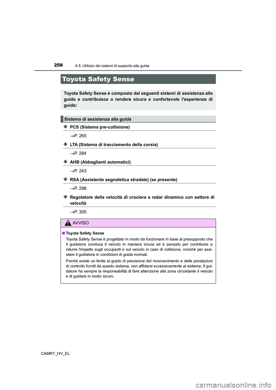TOYOTA CAMRY 2022 Manuale duso (in Italian) 258
CAMRY_HV_EL
4-5. Utilizzo dei sistemi di supporto alla guida
◆PCS (Sistema pre-collisione)
P. 265
◆LTA (Sistema di tracciamento della corsia)
P. 284
◆AHB (Abbaglianti automatici)
P. TOYOTA CAMRY 2022 Manuale duso (in Italian) 258
CAMRY_HV_EL
4-5. Utilizzo dei sistemi di supporto alla guida
◆PCS (Sistema pre-collisione)
P. 265
◆LTA (Sistema di tracciamento della corsia)
P. 284
◆AHB (Abbaglianti automatici)
P.