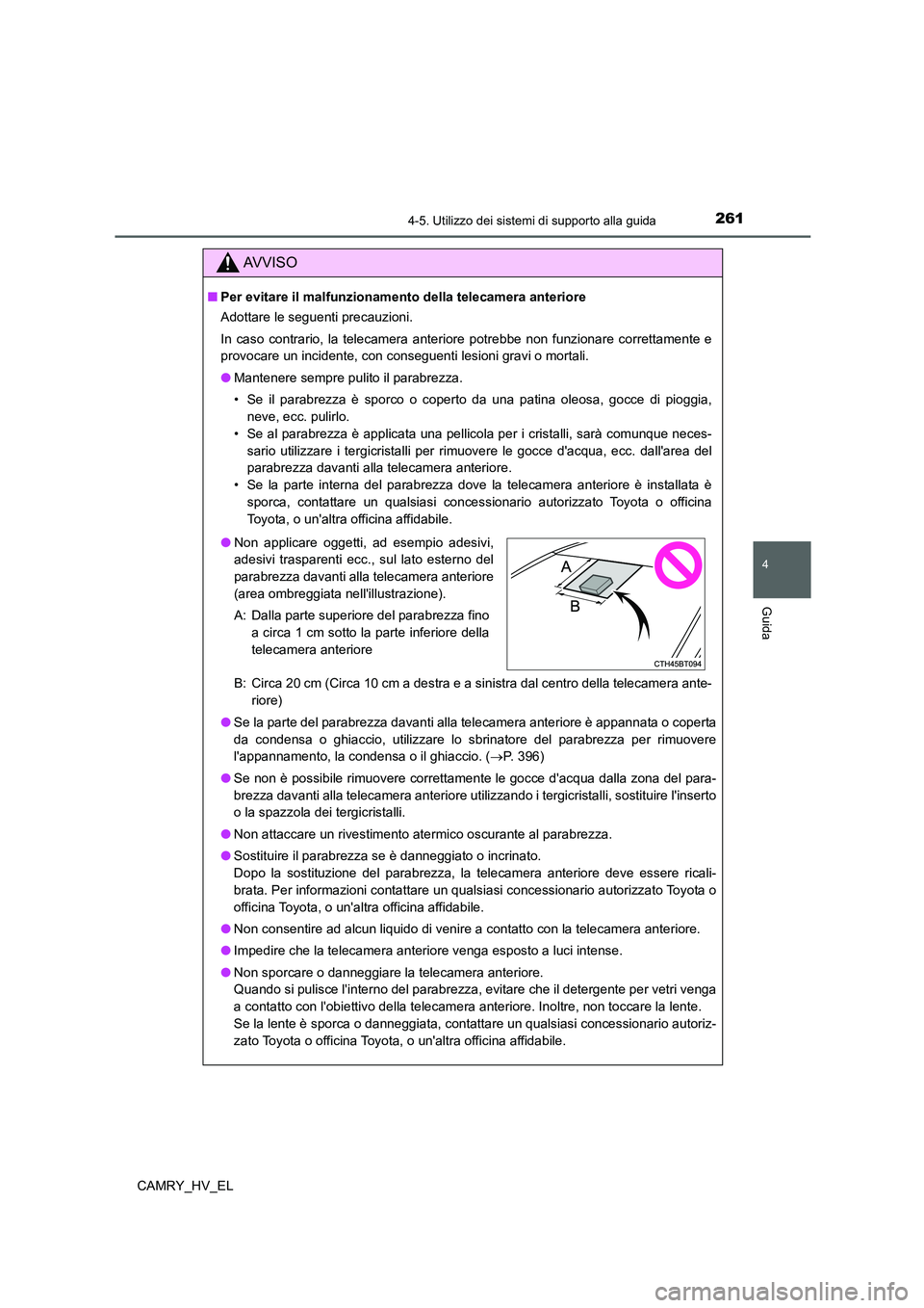 TOYOTA CAMRY 2022 Manuale duso (in Italian) 2614-5. Utilizzo dei sistemi di supporto alla guida
4
Guida
CAMRY_HV_EL
AV V I S O
■Per evitare il malfunzionamento della telecamera anteriore
Adottare le seguenti precauzioni.
In caso contrario, la TOYOTA CAMRY 2022 Manuale duso (in Italian) 2614-5. Utilizzo dei sistemi di supporto alla guida
4
Guida
CAMRY_HV_EL
AV V I S O
■Per evitare il malfunzionamento della telecamera anteriore
Adottare le seguenti precauzioni.
In caso contrario, la