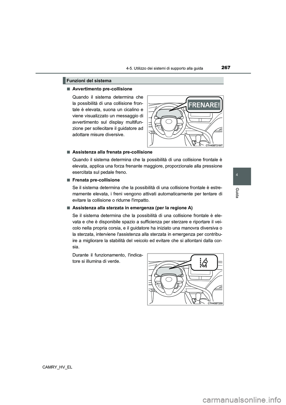 TOYOTA CAMRY 2022 Manuale duso (in Italian) 2674-5. Utilizzo dei sistemi di supporto alla guida
4
Guida
CAMRY_HV_EL■
Avvertimento pre-collisione
Quando il sistema determina che
la possibilità di una collisione fron-
tale è elevata, suona un TOYOTA CAMRY 2022 Manuale duso (in Italian) 2674-5. Utilizzo dei sistemi di supporto alla guida
4
Guida
CAMRY_HV_EL■
Avvertimento pre-collisione
Quando il sistema determina che
la possibilità di una collisione fron-
tale è elevata, suona un