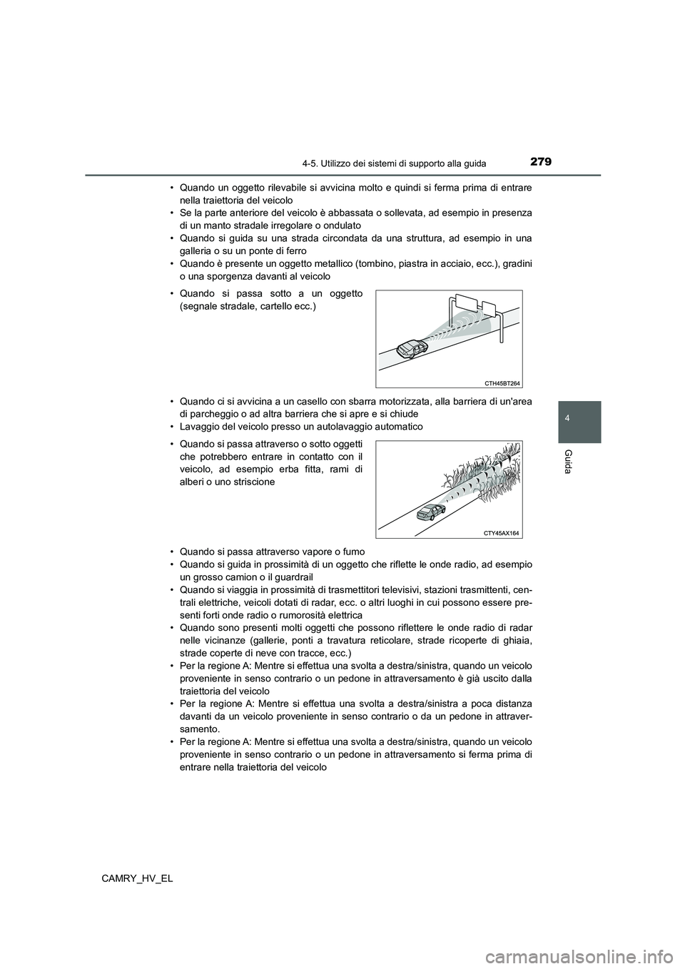 TOYOTA CAMRY 2022 Manuale duso (in Italian) 2794-5. Utilizzo dei sistemi di supporto alla guida
4
Guida
CAMRY_HV_EL• Quando un oggetto rilevabile si avvicina molto e quindi si ferma prima di entrare
nella traiettoria del veicolo
• Se la par TOYOTA CAMRY 2022 Manuale duso (in Italian) 2794-5. Utilizzo dei sistemi di supporto alla guida
4
Guida
CAMRY_HV_EL• Quando un oggetto rilevabile si avvicina molto e quindi si ferma prima di entrare
nella traiettoria del veicolo
• Se la par