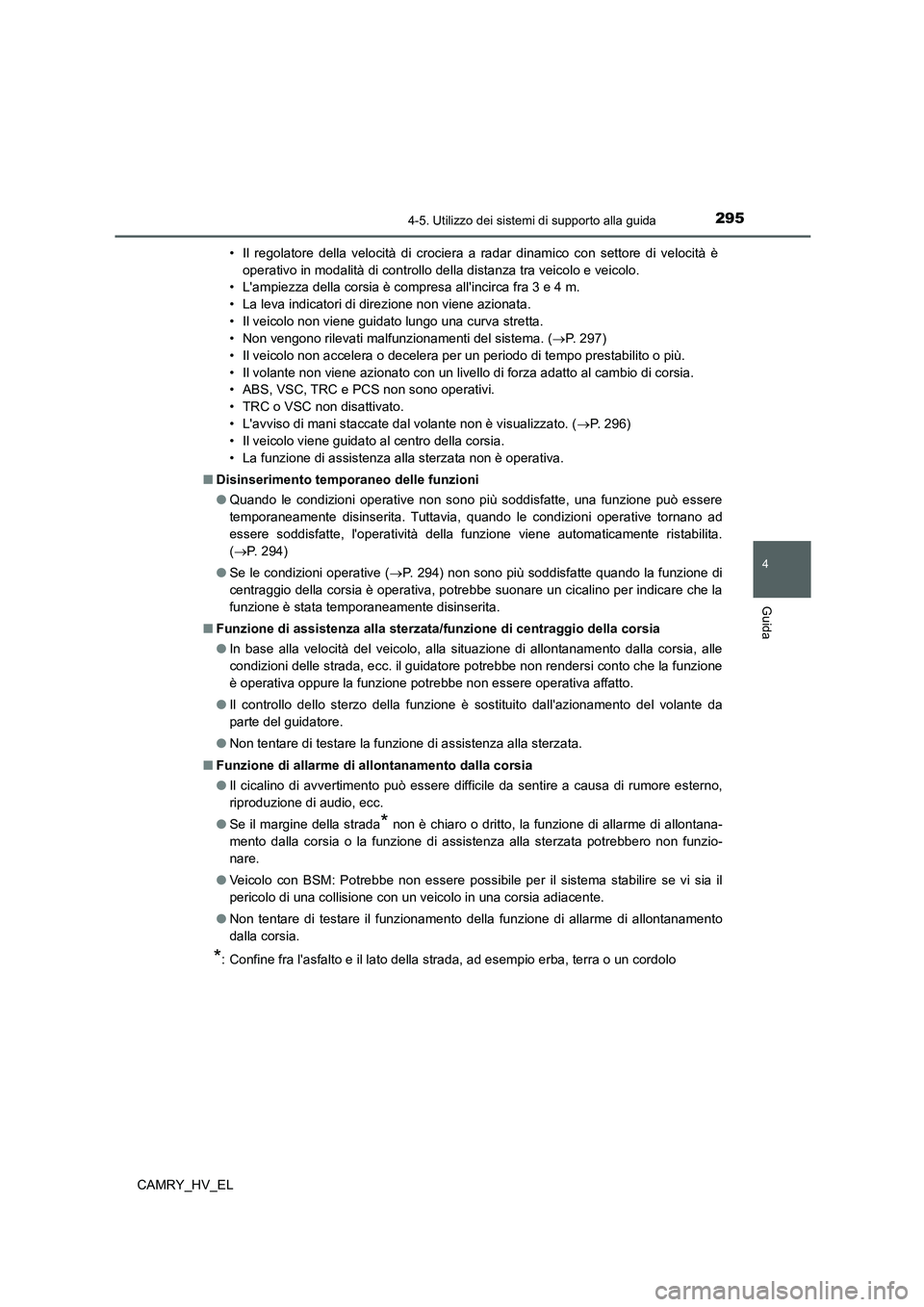 TOYOTA CAMRY 2022 Manuale duso (in Italian) 2954-5. Utilizzo dei sistemi di supporto alla guida
4
Guida
CAMRY_HV_EL• Il regolatore della velocità di crociera a radar dinamico con settore di velocità è
operativo in modalità di controllo de TOYOTA CAMRY 2022 Manuale duso (in Italian) 2954-5. Utilizzo dei sistemi di supporto alla guida
4
Guida
CAMRY_HV_EL• Il regolatore della velocità di crociera a radar dinamico con settore di velocità è
operativo in modalità di controllo de