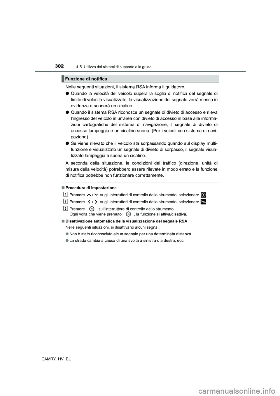 TOYOTA CAMRY 2022 Manuale duso (in Italian) 3024-5. Utilizzo dei sistemi di supporto alla guida
CAMRY_HV_EL
Nelle seguenti situazioni, il sistema RSA informa il guidatore.
●Quando la velocità del veicolo supera la soglia di notifica del segn TOYOTA CAMRY 2022 Manuale duso (in Italian) 3024-5. Utilizzo dei sistemi di supporto alla guida
CAMRY_HV_EL
Nelle seguenti situazioni, il sistema RSA informa il guidatore.
●Quando la velocità del veicolo supera la soglia di notifica del segn