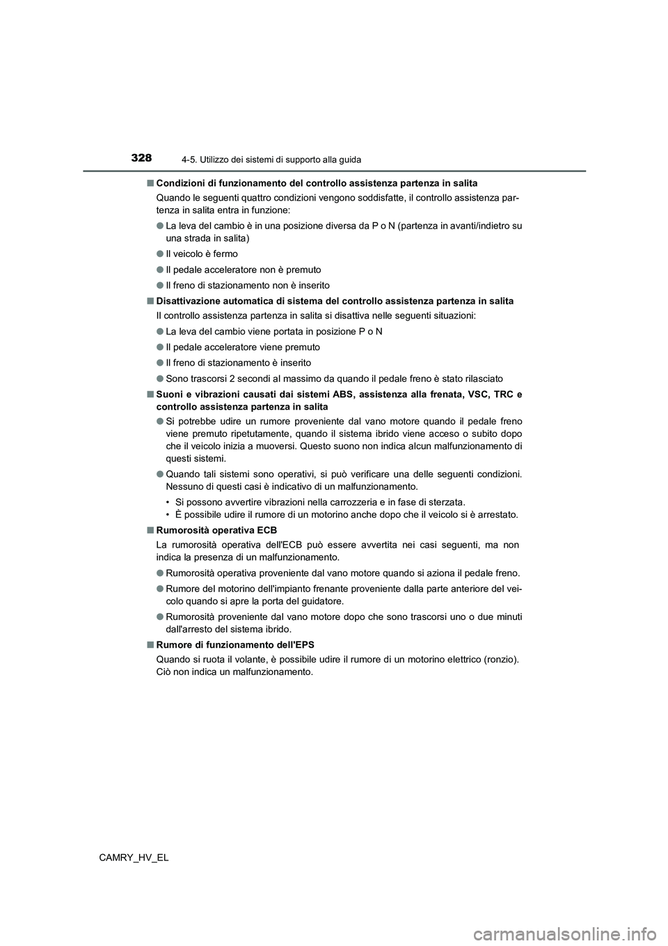 TOYOTA CAMRY 2022 Manuale duso (in Italian) 3284-5. Utilizzo dei sistemi di supporto alla guida
CAMRY_HV_EL■Condizioni di funzionamento del controllo assistenza partenza in salita
Quando le seguenti quattro condizioni vengono soddisfatte, il TOYOTA CAMRY 2022 Manuale duso (in Italian) 3284-5. Utilizzo dei sistemi di supporto alla guida
CAMRY_HV_EL■Condizioni di funzionamento del controllo assistenza partenza in salita
Quando le seguenti quattro condizioni vengono soddisfatte, il