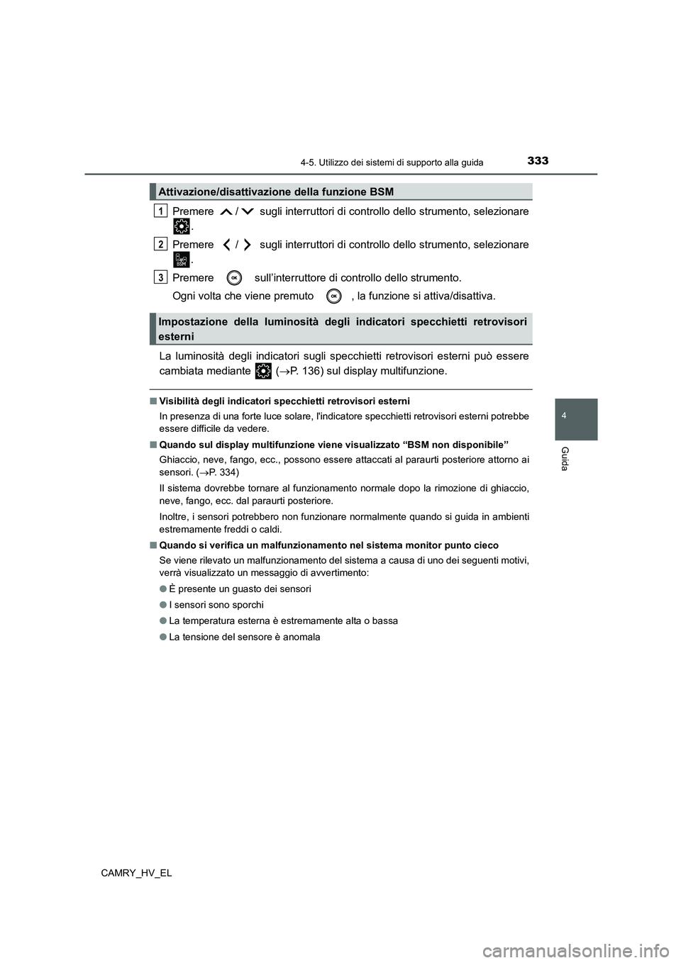 TOYOTA CAMRY 2022 Manuale duso (in Italian) 3334-5. Utilizzo dei sistemi di supporto alla guida
4
Guida
CAMRY_HV_EL
Premere / sugli interruttori di controllo dello strumento, selezionare
.
Premere / sugli interruttori di controllo dello str TOYOTA CAMRY 2022 Manuale duso (in Italian) 3334-5. Utilizzo dei sistemi di supporto alla guida
4
Guida
CAMRY_HV_EL
Premere / sugli interruttori di controllo dello strumento, selezionare
.
Premere / sugli interruttori di controllo dello str