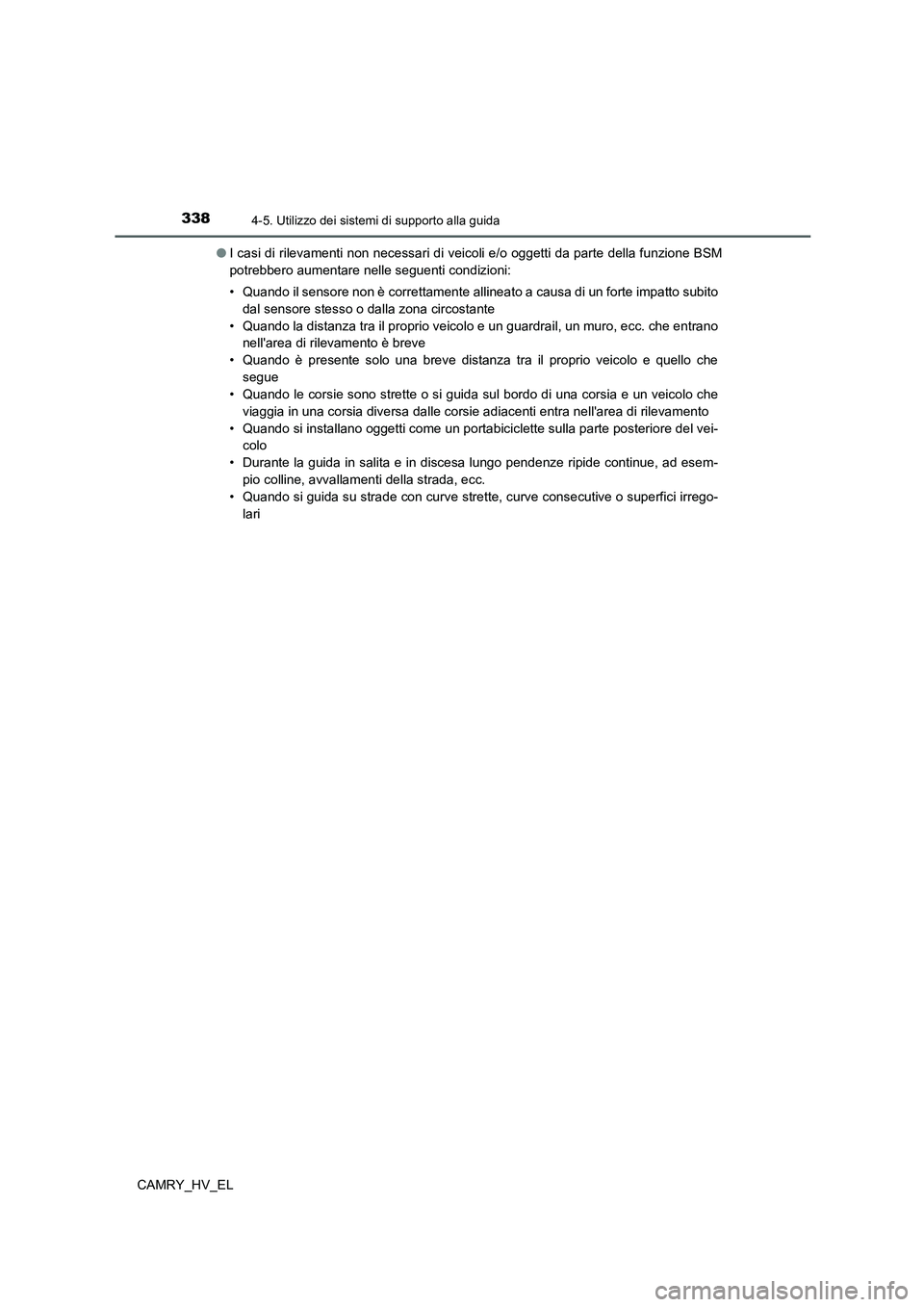 TOYOTA CAMRY 2022 Manuale duso (in Italian) 3384-5. Utilizzo dei sistemi di supporto alla guida
CAMRY_HV_EL●I casi di rilevamenti non necessari di veicoli e/o oggetti da parte della funzione BSM
potrebbero aumentare nelle seguenti condizioni: TOYOTA CAMRY 2022 Manuale duso (in Italian) 3384-5. Utilizzo dei sistemi di supporto alla guida
CAMRY_HV_EL●I casi di rilevamenti non necessari di veicoli e/o oggetti da parte della funzione BSM
potrebbero aumentare nelle seguenti condizioni: