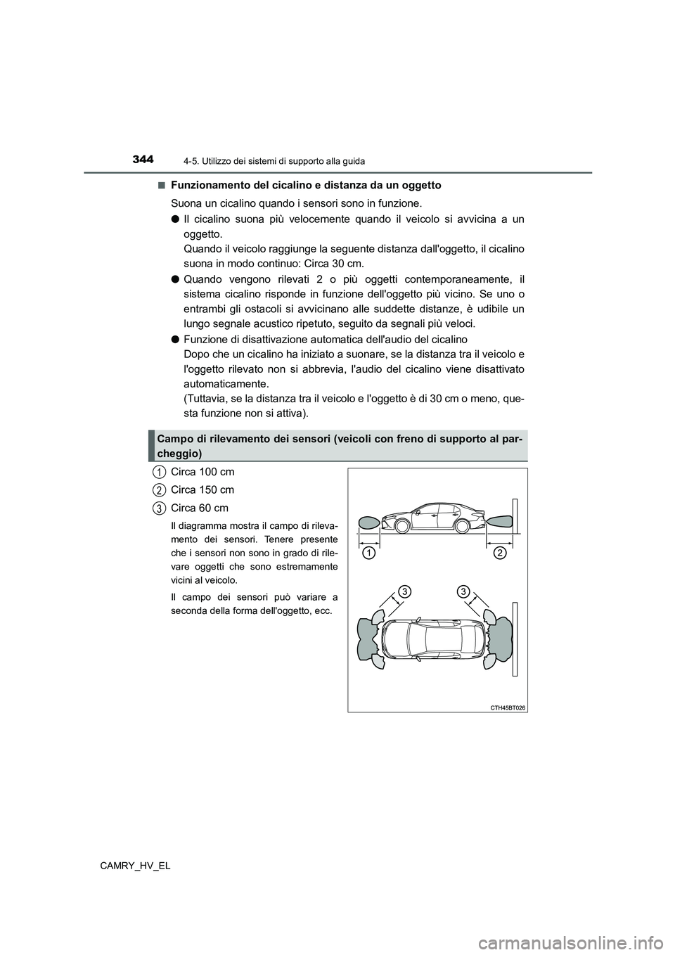 TOYOTA CAMRY 2022 Manuale duso (in Italian) 3444-5. Utilizzo dei sistemi di supporto alla guida
CAMRY_HV_EL■
Funzionamento del cicalino e distanza da un oggetto
Suona un cicalino quando i sensori sono in funzione.
●Il cicalino suona più ve TOYOTA CAMRY 2022 Manuale duso (in Italian) 3444-5. Utilizzo dei sistemi di supporto alla guida
CAMRY_HV_EL■
Funzionamento del cicalino e distanza da un oggetto
Suona un cicalino quando i sensori sono in funzione.
●Il cicalino suona più ve