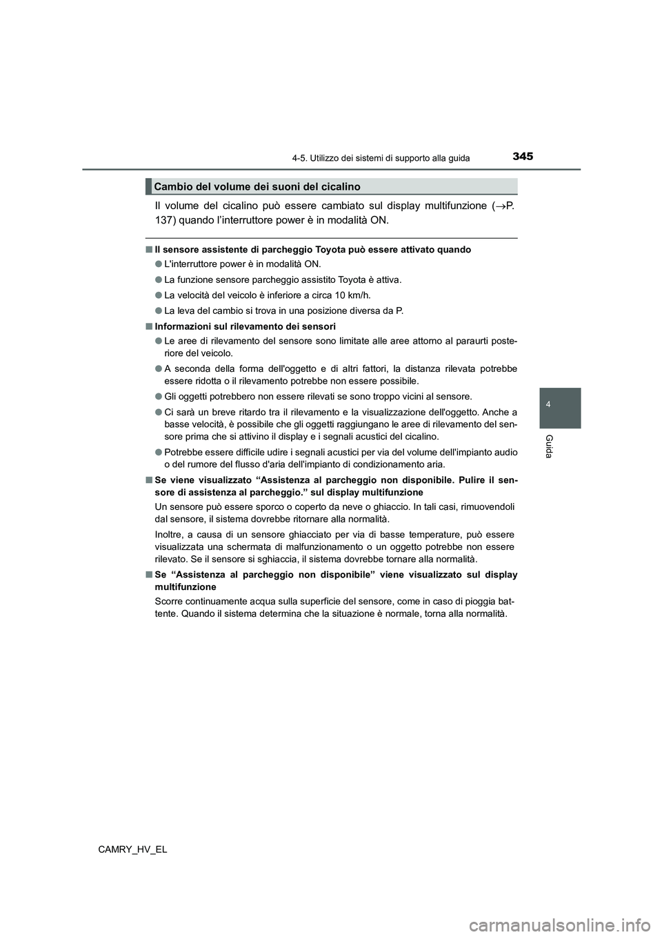 TOYOTA CAMRY 2022 Manuale duso (in Italian) 3454-5. Utilizzo dei sistemi di supporto alla guida
4
Guida
CAMRY_HV_EL
Il volume del cicalino può essere cambiato sul display multifunzione (P.
137) quando l’interruttore power è in modalità TOYOTA CAMRY 2022 Manuale duso (in Italian) 3454-5. Utilizzo dei sistemi di supporto alla guida
4
Guida
CAMRY_HV_EL
Il volume del cicalino può essere cambiato sul display multifunzione (P.
137) quando l’interruttore power è in modalità