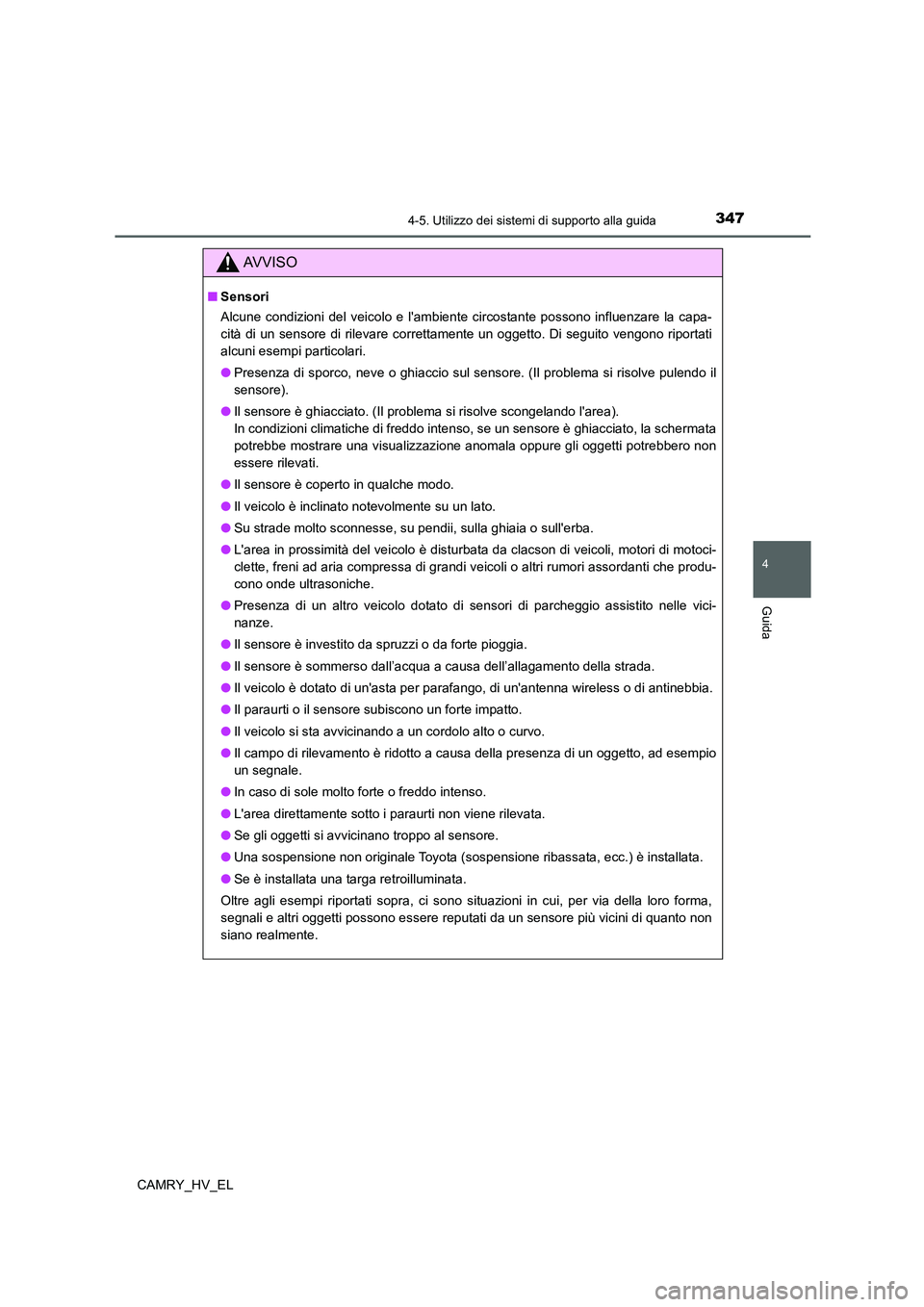 TOYOTA CAMRY 2022 Manuale duso (in Italian) 3474-5. Utilizzo dei sistemi di supporto alla guida
4
Guida
CAMRY_HV_EL
AV V I S O
■Sensori
Alcune condizioni del veicolo e lambiente circostante possono influenzare la capa-
cità di un sensore di TOYOTA CAMRY 2022 Manuale duso (in Italian) 3474-5. Utilizzo dei sistemi di supporto alla guida
4
Guida
CAMRY_HV_EL
AV V I S O
■Sensori
Alcune condizioni del veicolo e lambiente circostante possono influenzare la capa-
cità di un sensore di