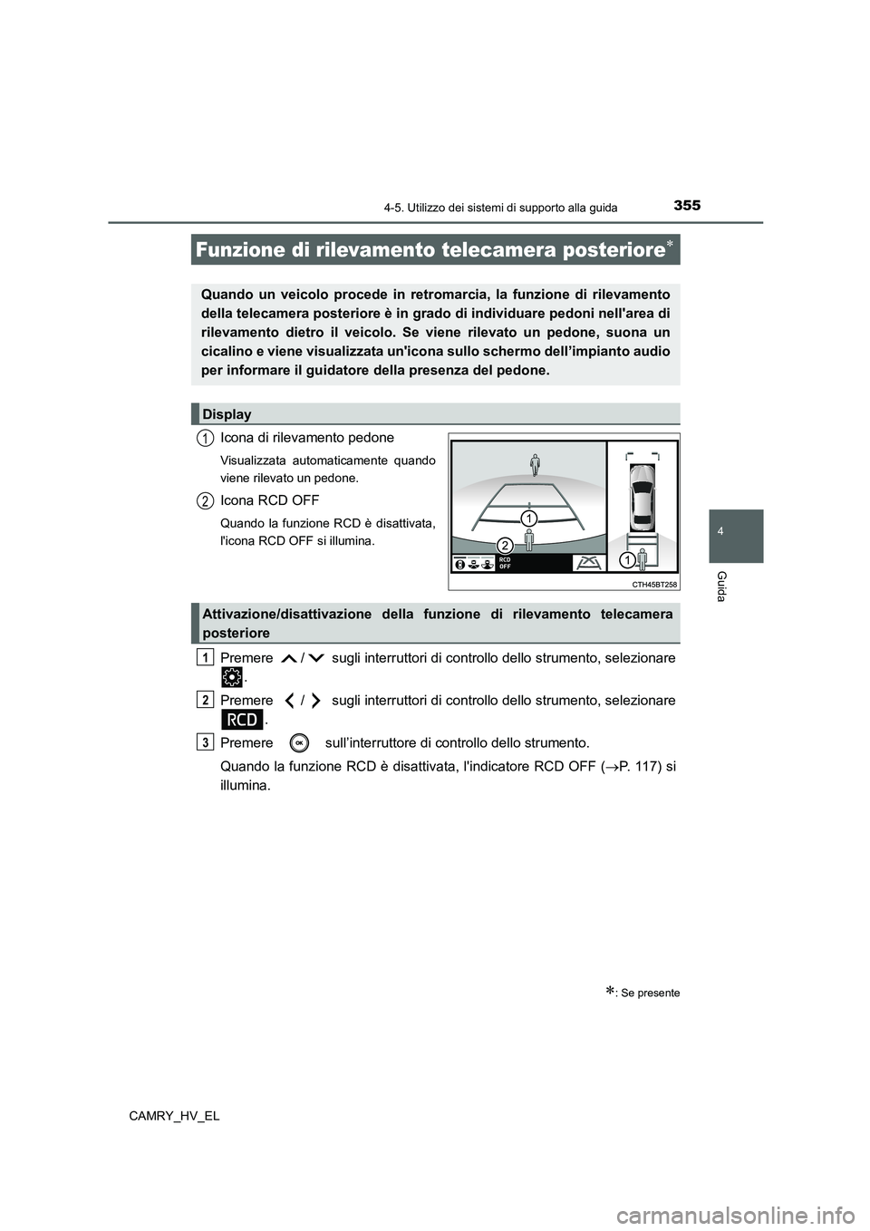 TOYOTA CAMRY 2022 Manuale duso (in Italian) 3554-5. Utilizzo dei sistemi di supporto alla guida
4
Guida
CAMRY_HV_EL
Icona di rilevamento pedone
Visualizzata automaticamente quando
viene rilevato un pedone.
Icona RCD OFF
Quando la funzione RCD TOYOTA CAMRY 2022 Manuale duso (in Italian) 3554-5. Utilizzo dei sistemi di supporto alla guida
4
Guida
CAMRY_HV_EL
Icona di rilevamento pedone
Visualizzata automaticamente quando
viene rilevato un pedone.
Icona RCD OFF
Quando la funzione RCD