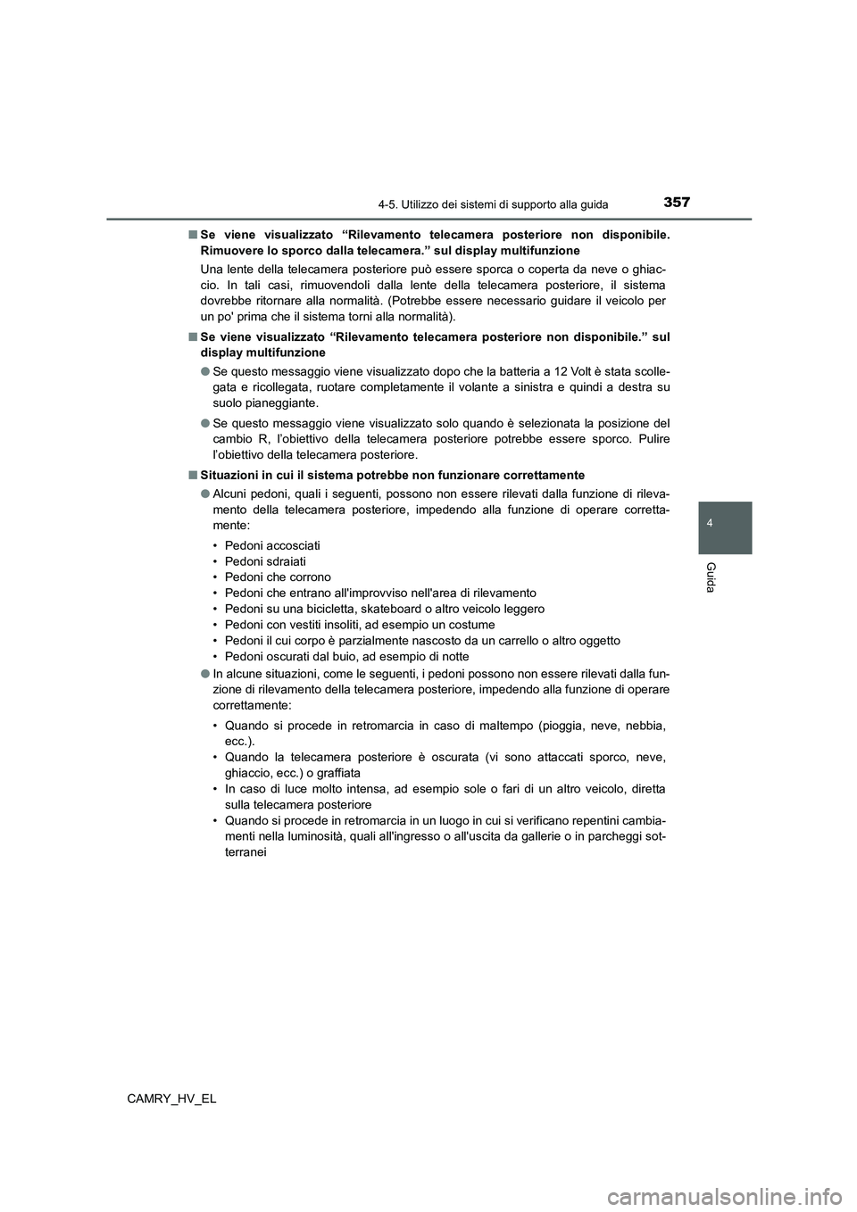 TOYOTA CAMRY 2022 Manuale duso (in Italian) 3574-5. Utilizzo dei sistemi di supporto alla guida
4
Guida
CAMRY_HV_EL■Se viene visualizzato “Rilevamento telecamera posteriore non disponibile.
Rimuovere lo sporco dalla telecamera.” sul displ TOYOTA CAMRY 2022 Manuale duso (in Italian) 3574-5. Utilizzo dei sistemi di supporto alla guida
4
Guida
CAMRY_HV_EL■Se viene visualizzato “Rilevamento telecamera posteriore non disponibile.
Rimuovere lo sporco dalla telecamera.” sul displ