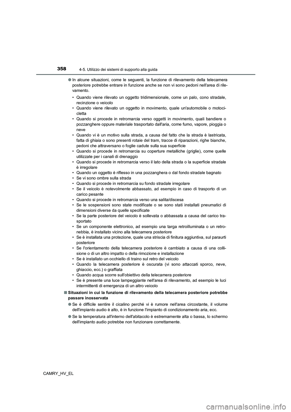 TOYOTA CAMRY 2022 Manuale duso (in Italian) 3584-5. Utilizzo dei sistemi di supporto alla guida
CAMRY_HV_EL●In alcune situazioni, come le seguenti, la funzione di rilevamento della telecamera
posteriore potrebbe entrare in funzione anche se n TOYOTA CAMRY 2022 Manuale duso (in Italian) 3584-5. Utilizzo dei sistemi di supporto alla guida
CAMRY_HV_EL●In alcune situazioni, come le seguenti, la funzione di rilevamento della telecamera
posteriore potrebbe entrare in funzione anche se n