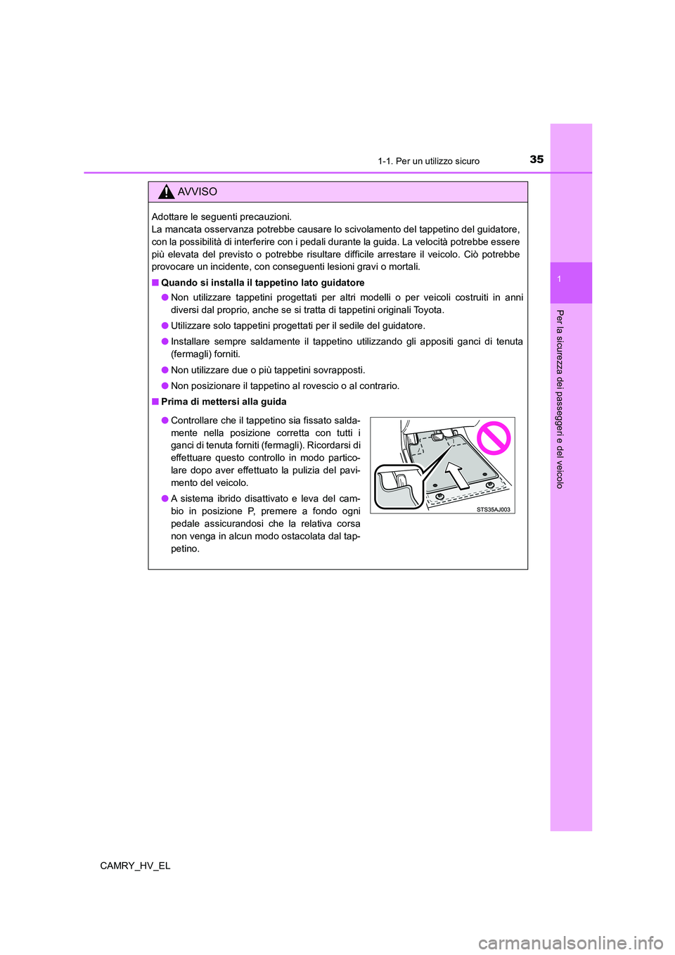 TOYOTA CAMRY 2022 Manuale duso (in Italian) 351-1. Per un utilizzo sicuro
1
Per la sicurezza dei passeggeri e del veicolo
CAMRY_HV_EL
AV V I S O
Adottare le seguenti precauzioni.
La mancata osservanza potrebbe causare lo scivolamento del tappe TOYOTA CAMRY 2022 Manuale duso (in Italian) 351-1. Per un utilizzo sicuro
1
Per la sicurezza dei passeggeri e del veicolo
CAMRY_HV_EL
AV V I S O
Adottare le seguenti precauzioni.
La mancata osservanza potrebbe causare lo scivolamento del tappe