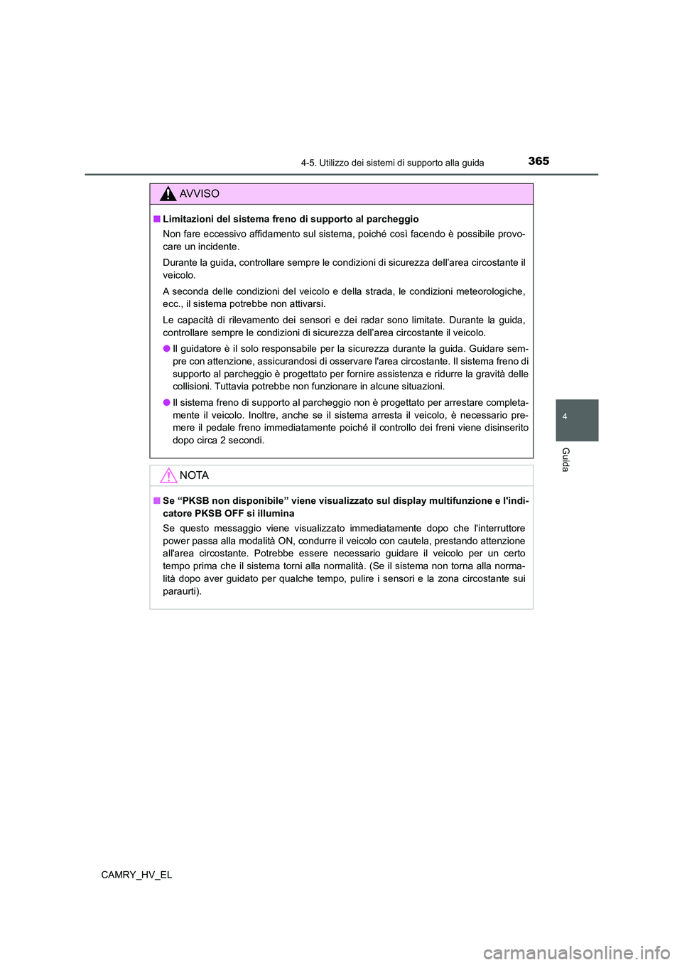 TOYOTA CAMRY 2022 Manuale duso (in Italian) 3654-5. Utilizzo dei sistemi di supporto alla guida
4
Guida
CAMRY_HV_EL
AV V I S O
■Limitazioni del sistema freno di supporto al parcheggio
Non fare eccessivo affidamento sul sistema, poiché così TOYOTA CAMRY 2022 Manuale duso (in Italian) 3654-5. Utilizzo dei sistemi di supporto alla guida
4
Guida
CAMRY_HV_EL
AV V I S O
■Limitazioni del sistema freno di supporto al parcheggio
Non fare eccessivo affidamento sul sistema, poiché così