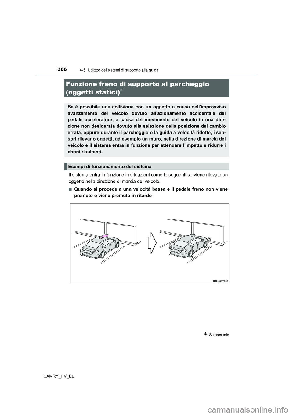 TOYOTA CAMRY 2022  Manuale duso (in Italian) 3664-5. Utilizzo dei sistemi di supporto alla guida
CAMRY_HV_EL
Il sistema entra in funzione in situazioni come le seguenti se viene rilevato un
oggetto nella direzione di marcia del veicolo.
■Quand