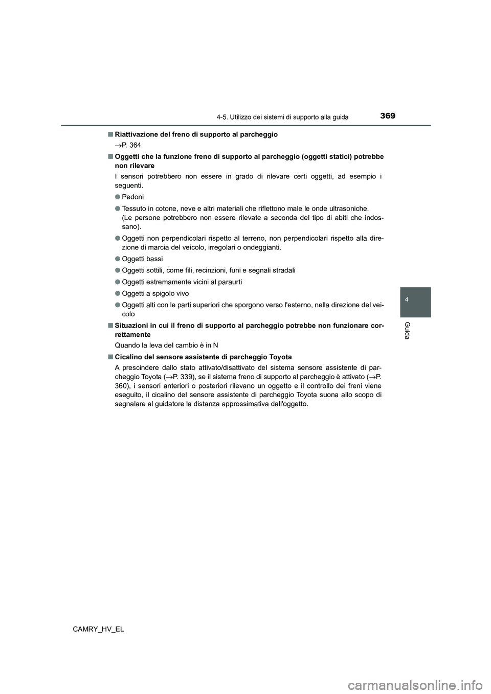 TOYOTA CAMRY 2022 Manuale duso (in Italian) 3694-5. Utilizzo dei sistemi di supporto alla guida
4
Guida
CAMRY_HV_EL■Riattivazione del freno di supporto al parcheggio
P. 3 6 4
■Oggetti che la funzione freno di supporto al parcheggio (og TOYOTA CAMRY 2022 Manuale duso (in Italian) 3694-5. Utilizzo dei sistemi di supporto alla guida
4
Guida
CAMRY_HV_EL■Riattivazione del freno di supporto al parcheggio
P. 3 6 4
■Oggetti che la funzione freno di supporto al parcheggio (og