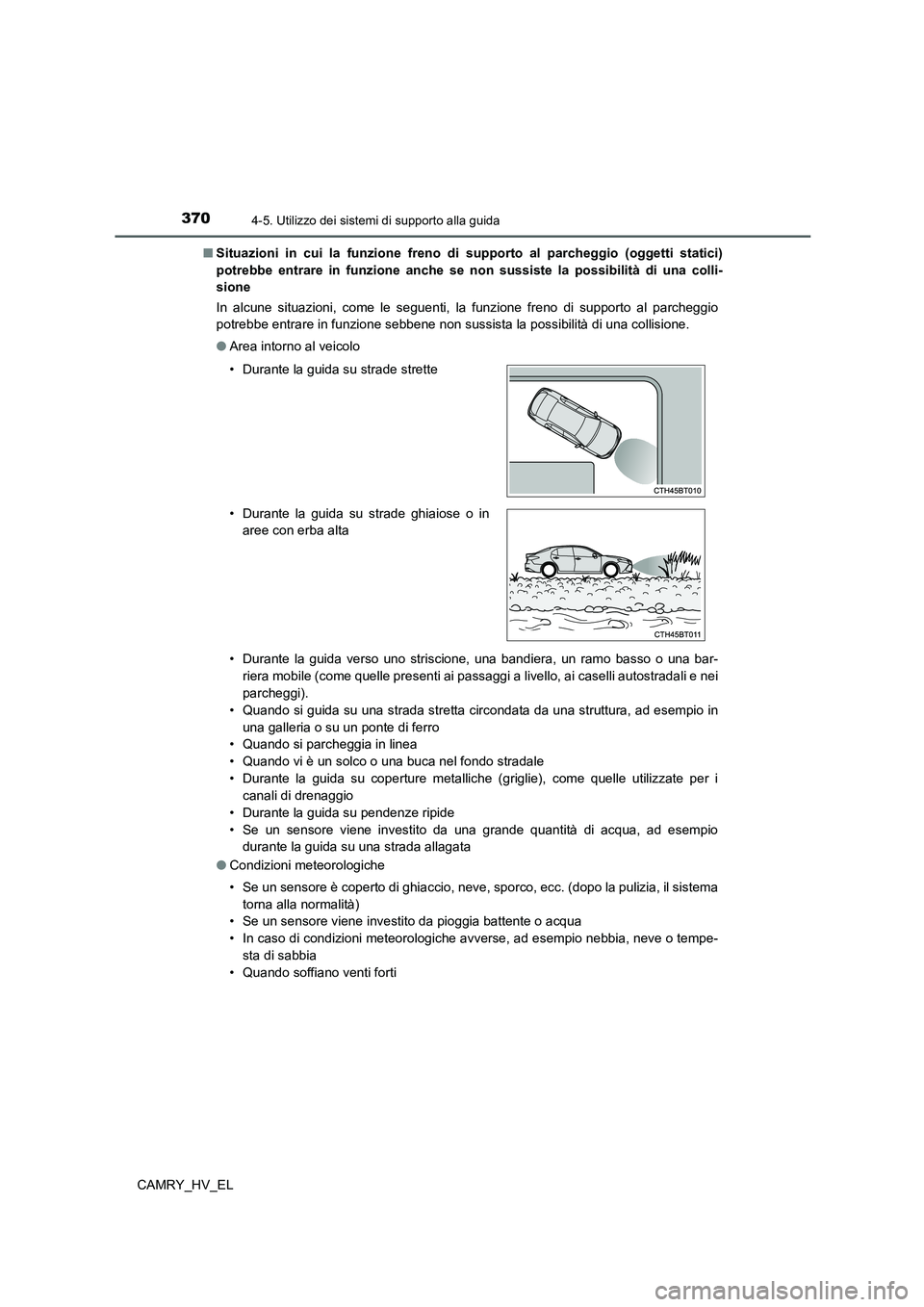 TOYOTA CAMRY 2022 Manuale duso (in Italian) 3704-5. Utilizzo dei sistemi di supporto alla guida
CAMRY_HV_EL■Situazioni in cui la funzione freno di supporto al parcheggio (oggetti statici)
potrebbe entrare in funzione anche se non sussiste la TOYOTA CAMRY 2022 Manuale duso (in Italian) 3704-5. Utilizzo dei sistemi di supporto alla guida
CAMRY_HV_EL■Situazioni in cui la funzione freno di supporto al parcheggio (oggetti statici)
potrebbe entrare in funzione anche se non sussiste la