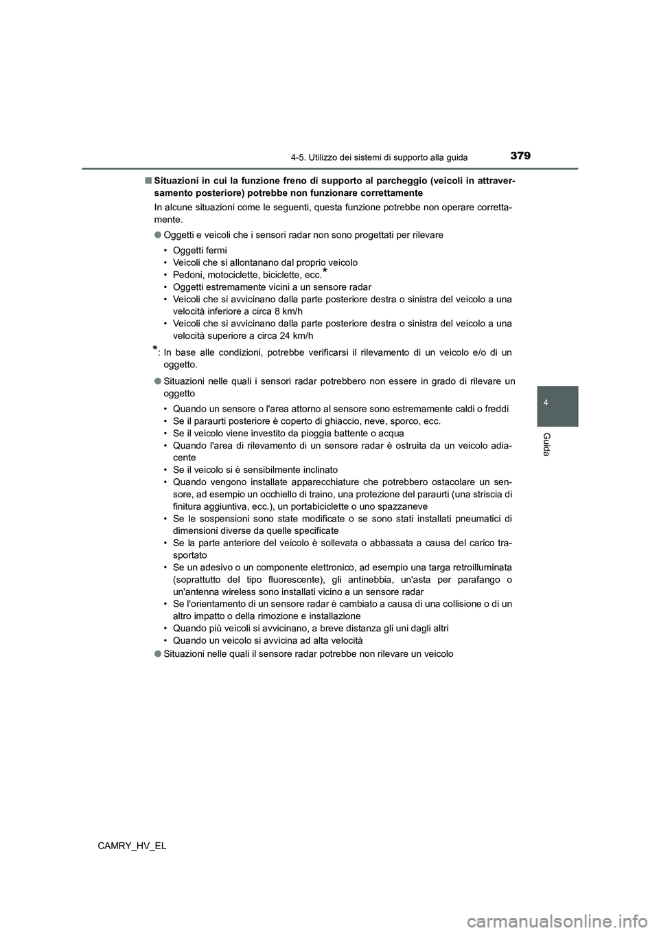 TOYOTA CAMRY 2022 Manuale duso (in Italian) 3794-5. Utilizzo dei sistemi di supporto alla guida
4
Guida
CAMRY_HV_EL■Situazioni in cui la funzione freno di supporto al parcheggio (veicoli in attraver-
samento posteriore) potrebbe non funzionar TOYOTA CAMRY 2022 Manuale duso (in Italian) 3794-5. Utilizzo dei sistemi di supporto alla guida
4
Guida
CAMRY_HV_EL■Situazioni in cui la funzione freno di supporto al parcheggio (veicoli in attraver-
samento posteriore) potrebbe non funzionar