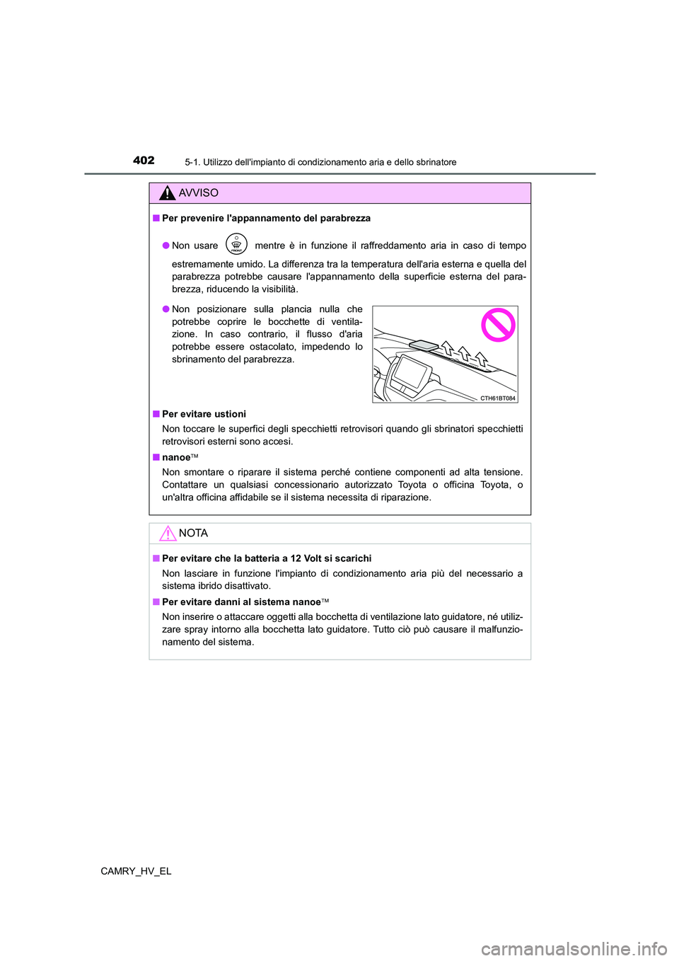 TOYOTA CAMRY 2022 Manuale duso (in Italian) 4025-1. Utilizzo dellimpianto di condizionamento aria e dello sbrinatore
CAMRY_HV_EL
AV V I S O
■Per prevenire lappannamento del parabrezza
●Non usare mentre è in funzione il raffreddamento a TOYOTA CAMRY 2022 Manuale duso (in Italian) 4025-1. Utilizzo dellimpianto di condizionamento aria e dello sbrinatore
CAMRY_HV_EL
AV V I S O
■Per prevenire lappannamento del parabrezza
●Non usare mentre è in funzione il raffreddamento a
