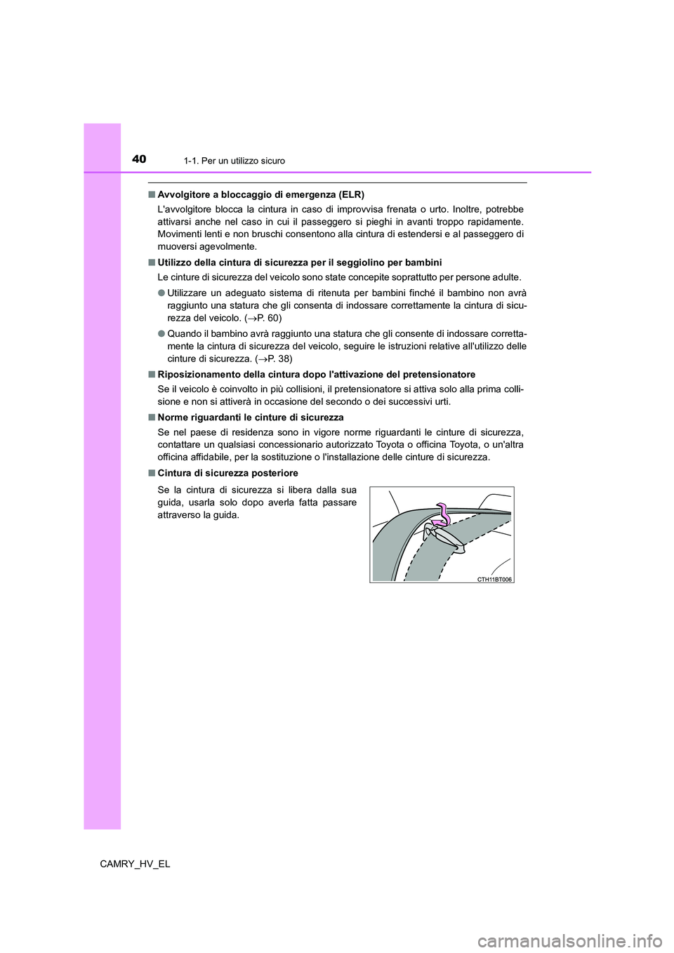 TOYOTA CAMRY 2022 Manuale duso (in Italian) 401-1. Per un utilizzo sicuro
CAMRY_HV_EL
■Avvolgitore a bloccaggio di emergenza (ELR)
Lavvolgitore blocca la cintura in caso di improvvisa frenata o urto. Inoltre, potrebbe
attivarsi anche nel cas TOYOTA CAMRY 2022 Manuale duso (in Italian) 401-1. Per un utilizzo sicuro
CAMRY_HV_EL
■Avvolgitore a bloccaggio di emergenza (ELR)
Lavvolgitore blocca la cintura in caso di improvvisa frenata o urto. Inoltre, potrebbe
attivarsi anche nel cas