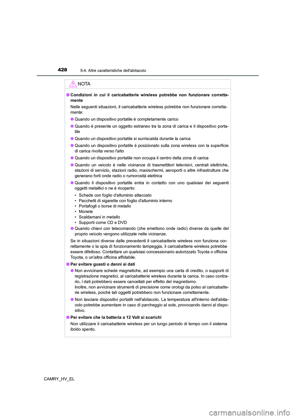 TOYOTA CAMRY 2022 Manuale duso (in Italian) 4285-4. Altre caratteristiche dellabitacolo
CAMRY_HV_EL
NOTA
■Condizioni in cui il caricabatterie wireless potrebbe non funzionare corretta-
mente
Nelle seguenti situazioni, il caricabatterie wirel TOYOTA CAMRY 2022 Manuale duso (in Italian) 4285-4. Altre caratteristiche dellabitacolo
CAMRY_HV_EL
NOTA
■Condizioni in cui il caricabatterie wireless potrebbe non funzionare corretta-
mente
Nelle seguenti situazioni, il caricabatterie wirel