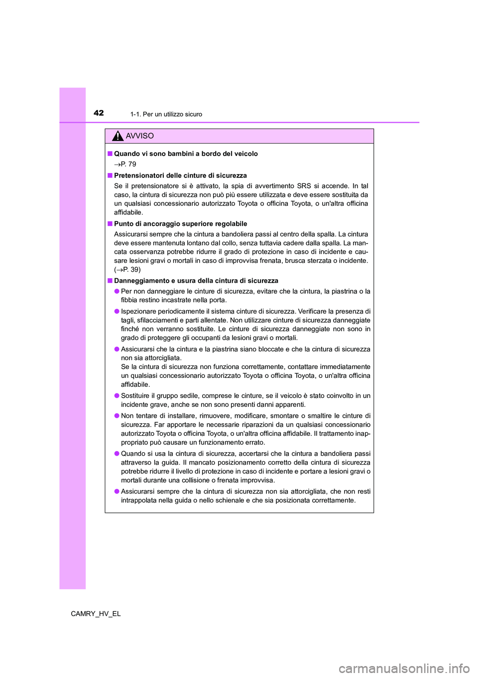 TOYOTA CAMRY 2022 Manuale duso (in Italian) 421-1. Per un utilizzo sicuro
CAMRY_HV_EL
AV V I S O
■Quando vi sono bambini a bordo del veicolo
P. 7 9
■Pretensionatori delle cinture di sicurezza
Se il pretensionatore si è attivato, la spi TOYOTA CAMRY 2022 Manuale duso (in Italian) 421-1. Per un utilizzo sicuro
CAMRY_HV_EL
AV V I S O
■Quando vi sono bambini a bordo del veicolo
P. 7 9
■Pretensionatori delle cinture di sicurezza
Se il pretensionatore si è attivato, la spi