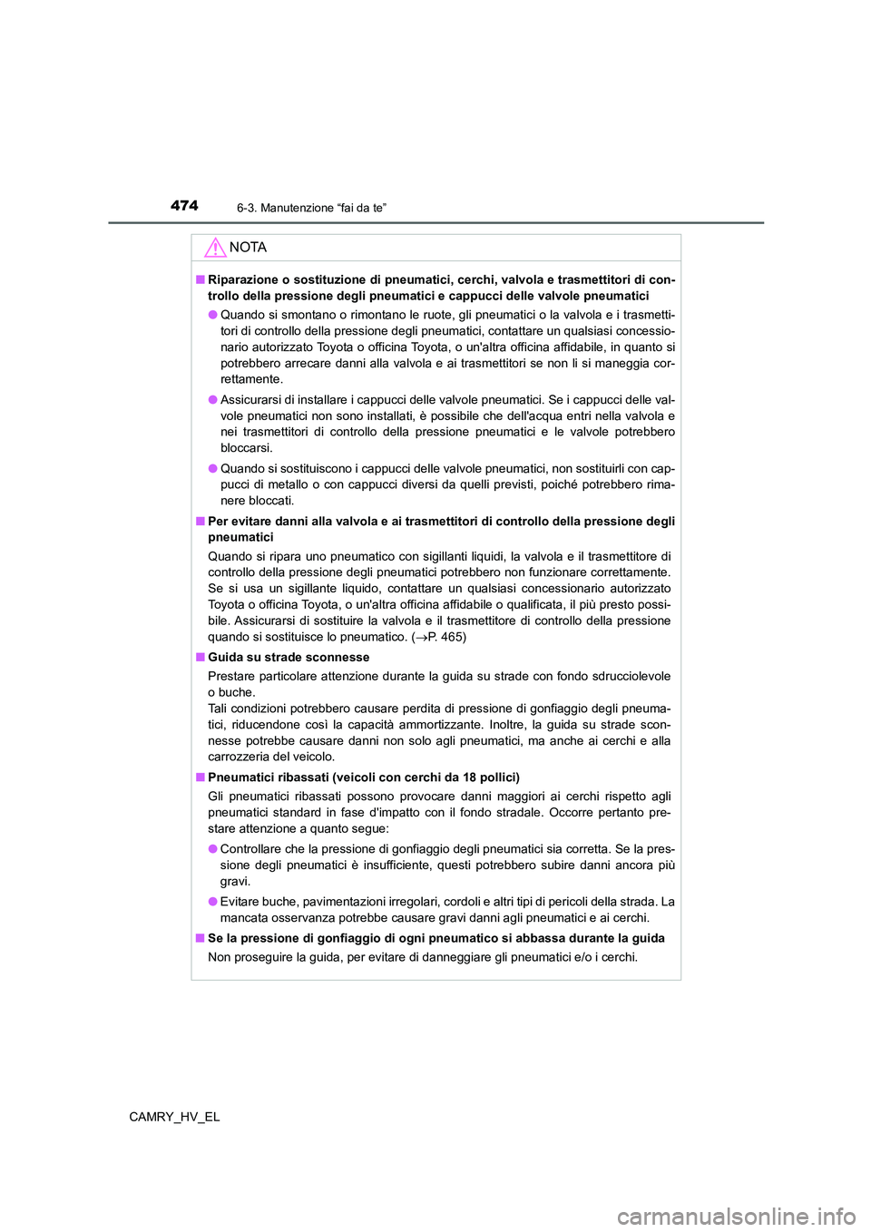 TOYOTA CAMRY 2022 Manuale duso (in Italian) 4746-3. Manutenzione “fai da te”
CAMRY_HV_EL
NOTA
■Riparazione o sostituzione di pneumatici, cerchi, valvola e trasmettitori di con-
trollo della pressione degli pneumatici e cappucci delle valv TOYOTA CAMRY 2022 Manuale duso (in Italian) 4746-3. Manutenzione “fai da te”
CAMRY_HV_EL
NOTA
■Riparazione o sostituzione di pneumatici, cerchi, valvola e trasmettitori di con-
trollo della pressione degli pneumatici e cappucci delle valv