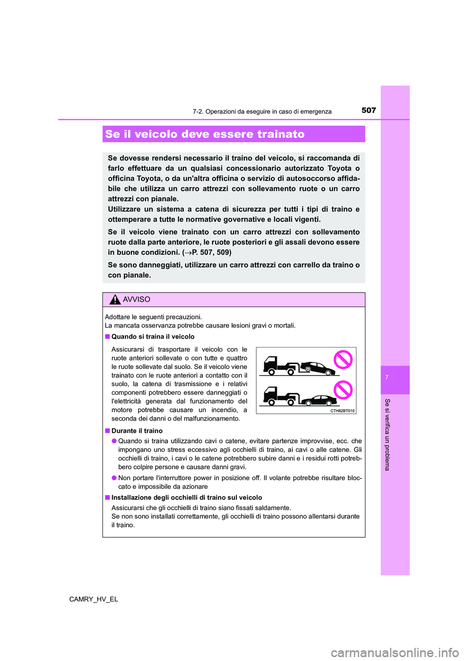 TOYOTA CAMRY 2022 Manuale duso (in Italian) 507
CAMRY_HV_EL
7
Se si verifica un problema
7-2. Operazioni da eseguire in caso di emergenza
Se il veicolo deve essere trainato
Se dovesse rendersi necessario il traino del veicolo, si raccomanda di
TOYOTA CAMRY 2022 Manuale duso (in Italian) 507
CAMRY_HV_EL
7
Se si verifica un problema
7-2. Operazioni da eseguire in caso di emergenza
Se il veicolo deve essere trainato
Se dovesse rendersi necessario il traino del veicolo, si raccomanda di