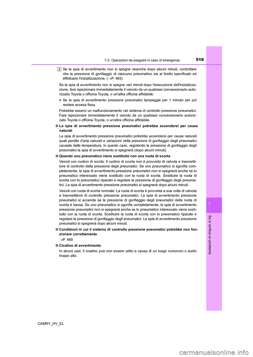 TOYOTA CAMRY 2022 Manuale duso (in Italian) 5197-2. Operazioni da eseguire in caso di emergenza
7
Se si verifica un problema
CAMRY_HV_ELSe la spia di avvertimento non si spegne neanche dopo alcuni minuti, controllare
che la pressione di gonfiag TOYOTA CAMRY 2022 Manuale duso (in Italian) 5197-2. Operazioni da eseguire in caso di emergenza
7
Se si verifica un problema
CAMRY_HV_ELSe la spia di avvertimento non si spegne neanche dopo alcuni minuti, controllare
che la pressione di gonfiag