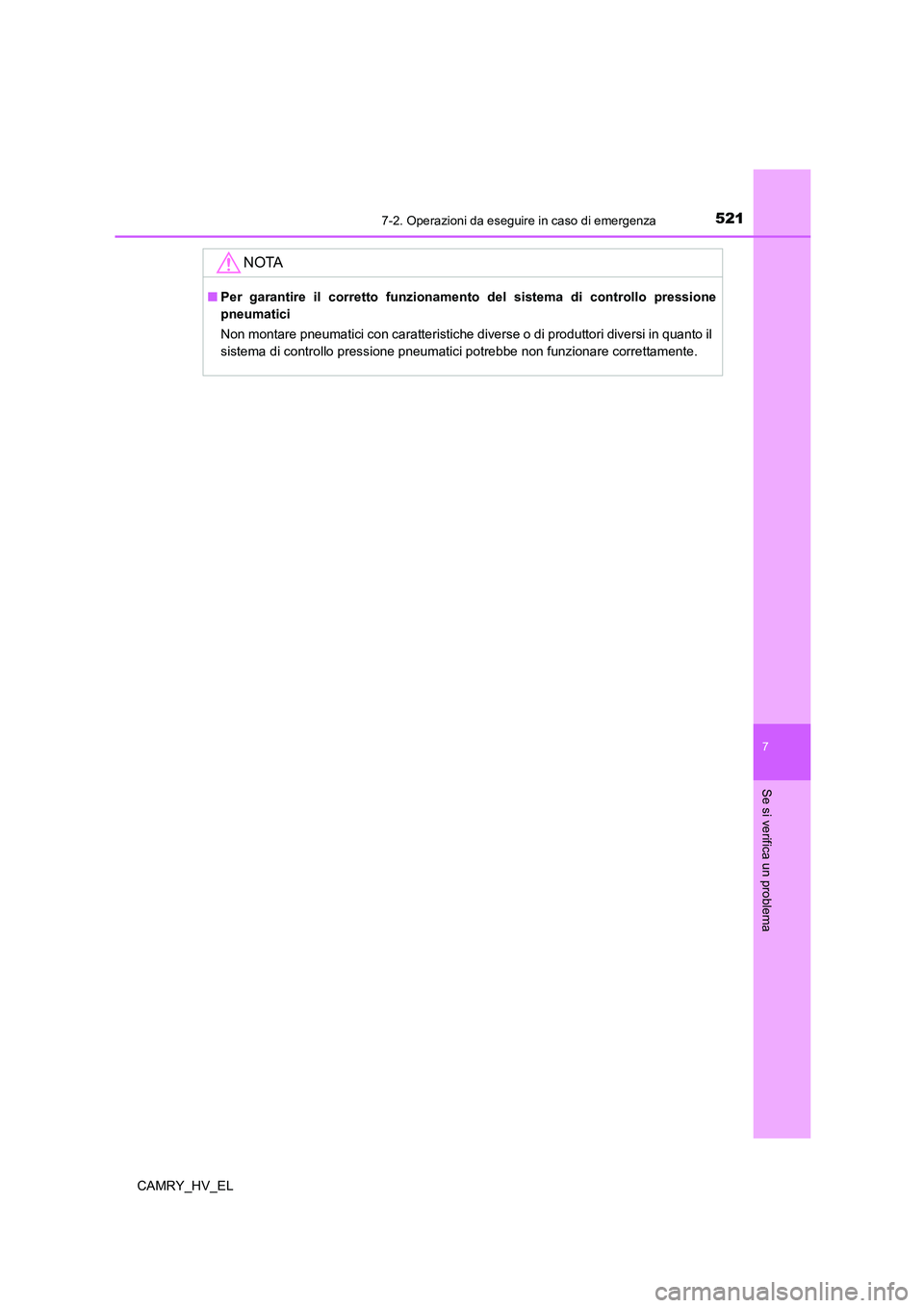 TOYOTA CAMRY 2022  Manuale duso (in Italian) 5217-2. Operazioni da eseguire in caso di emergenza
7
Se si verifica un problema
CAMRY_HV_EL
NOTA
■Per garantire il corretto funzionamento del sistema di controllo pressione
pneumatici
Non montare p