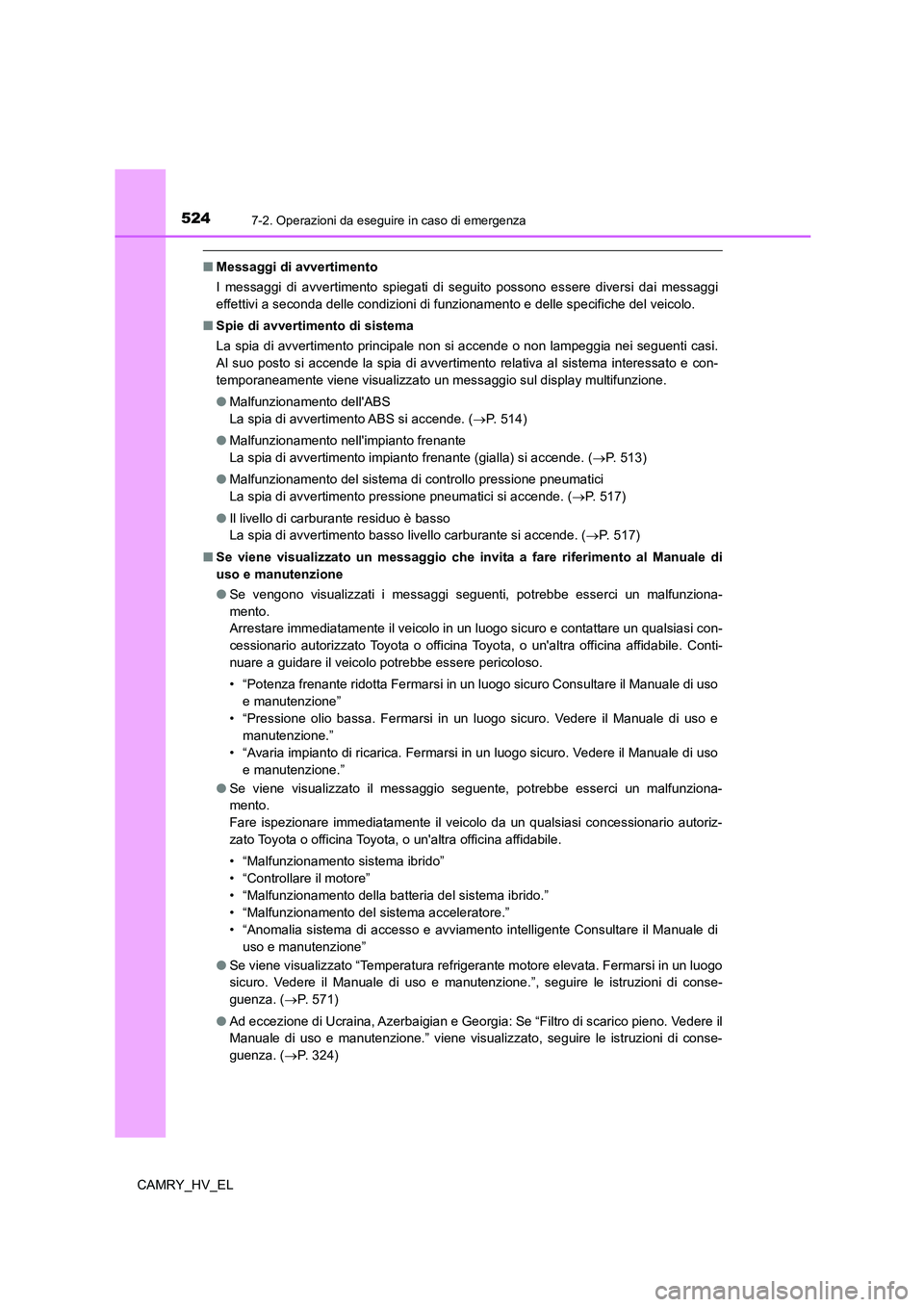TOYOTA CAMRY 2022 Manuale duso (in Italian) 5247-2. Operazioni da eseguire in caso di emergenza
CAMRY_HV_EL
■Messaggi di avvertimento
I messaggi di avvertimento spiegati di seguito possono essere diversi dai messaggi
effettivi a seconda delle TOYOTA CAMRY 2022 Manuale duso (in Italian) 5247-2. Operazioni da eseguire in caso di emergenza
CAMRY_HV_EL
■Messaggi di avvertimento
I messaggi di avvertimento spiegati di seguito possono essere diversi dai messaggi
effettivi a seconda delle