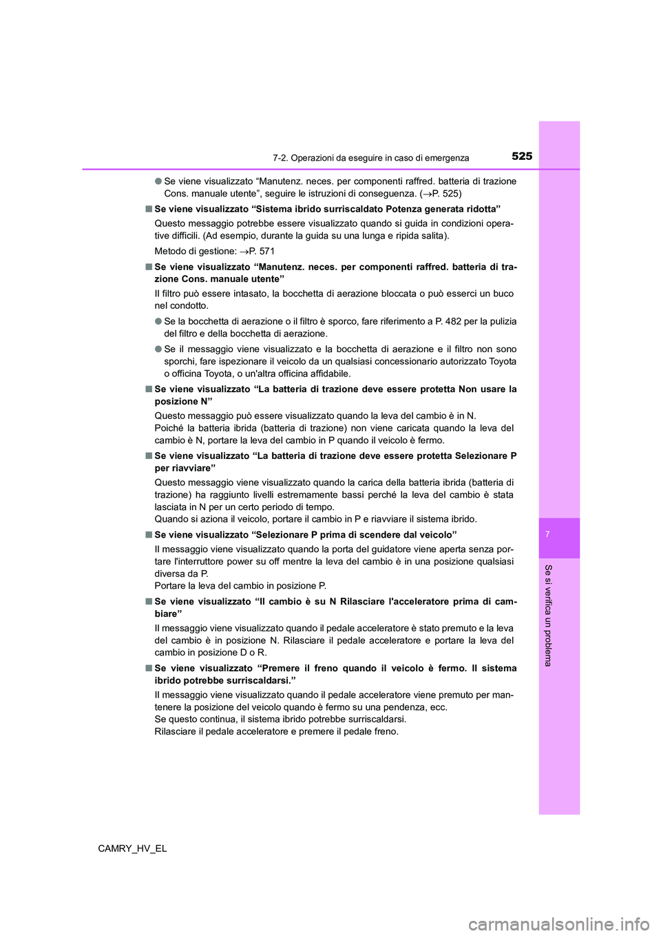 TOYOTA CAMRY 2022 Manuale duso (in Italian) 5257-2. Operazioni da eseguire in caso di emergenza
7
Se si verifica un problema
CAMRY_HV_EL●Se viene visualizzato “Manutenz. neces. per componenti raffred. batteria di trazione
Cons. manuale uten TOYOTA CAMRY 2022 Manuale duso (in Italian) 5257-2. Operazioni da eseguire in caso di emergenza
7
Se si verifica un problema
CAMRY_HV_EL●Se viene visualizzato “Manutenz. neces. per componenti raffred. batteria di trazione
Cons. manuale uten