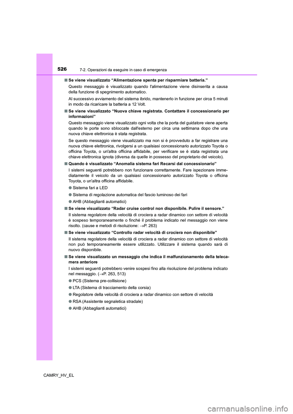 TOYOTA CAMRY 2022 Manuale duso (in Italian) 5267-2. Operazioni da eseguire in caso di emergenza
CAMRY_HV_EL■Se viene visualizzato “Alimentazione spenta per risparmiare batteria.”
Questo messaggio è visualizzato quando lalimentazione vie TOYOTA CAMRY 2022 Manuale duso (in Italian) 5267-2. Operazioni da eseguire in caso di emergenza
CAMRY_HV_EL■Se viene visualizzato “Alimentazione spenta per risparmiare batteria.”
Questo messaggio è visualizzato quando lalimentazione vie