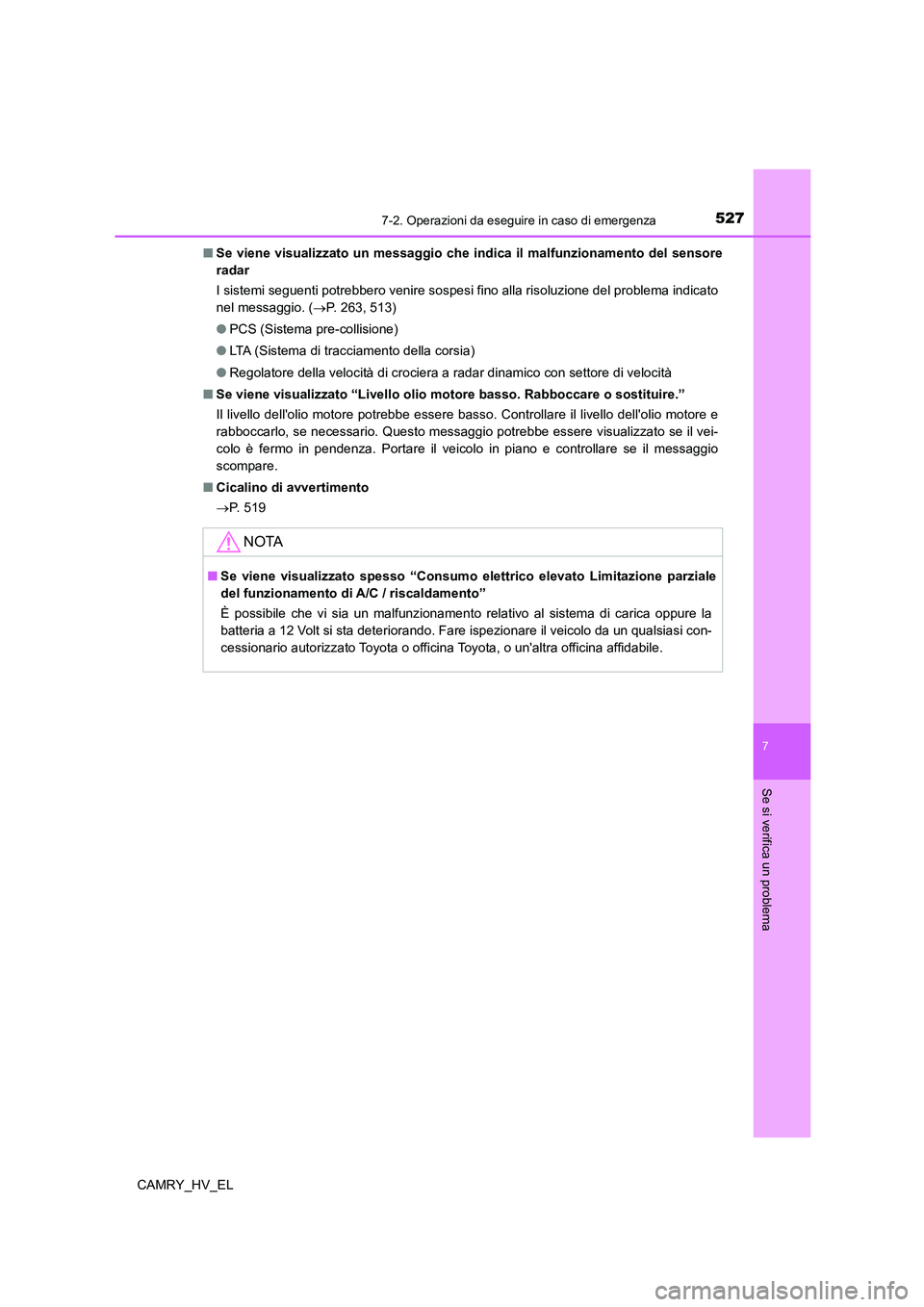 TOYOTA CAMRY 2022 Manuale duso (in Italian) 5277-2. Operazioni da eseguire in caso di emergenza
7
Se si verifica un problema
CAMRY_HV_EL■Se viene visualizzato un messaggio che indica il malfunzionamento del sensore
radar
I sistemi seguenti po TOYOTA CAMRY 2022 Manuale duso (in Italian) 5277-2. Operazioni da eseguire in caso di emergenza
7
Se si verifica un problema
CAMRY_HV_EL■Se viene visualizzato un messaggio che indica il malfunzionamento del sensore
radar
I sistemi seguenti po