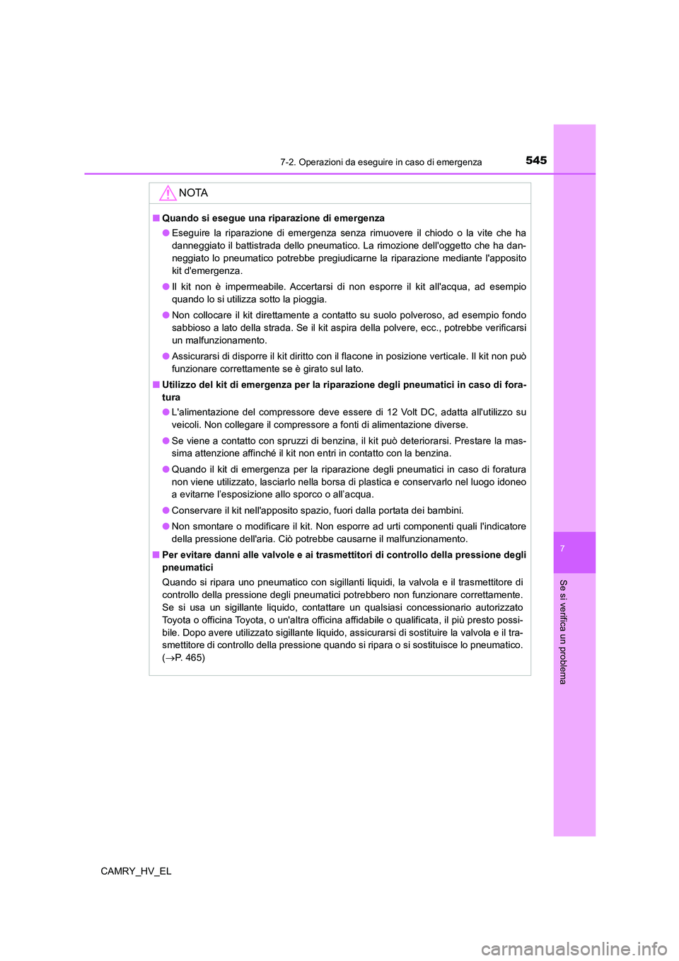 TOYOTA CAMRY 2022 Manuale duso (in Italian) 5457-2. Operazioni da eseguire in caso di emergenza
7
Se si verifica un problema
CAMRY_HV_EL
NOTA
■Quando si esegue una riparazione di emergenza
●Eseguire la riparazione di emergenza senza rimuove TOYOTA CAMRY 2022 Manuale duso (in Italian) 5457-2. Operazioni da eseguire in caso di emergenza
7
Se si verifica un problema
CAMRY_HV_EL
NOTA
■Quando si esegue una riparazione di emergenza
●Eseguire la riparazione di emergenza senza rimuove