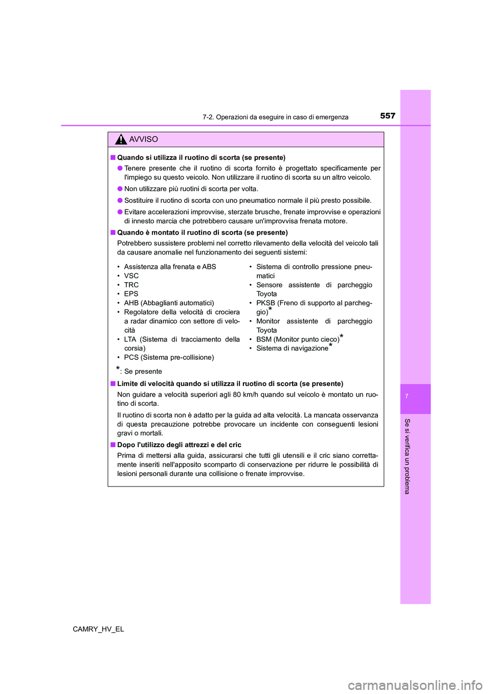 TOYOTA CAMRY 2022 Manuale duso (in Italian) 5577-2. Operazioni da eseguire in caso di emergenza
7
Se si verifica un problema
CAMRY_HV_EL
AV V I S O
■Quando si utilizza il ruotino di scorta (se presente)
●Tenere presente che il ruotino di sc TOYOTA CAMRY 2022 Manuale duso (in Italian) 5577-2. Operazioni da eseguire in caso di emergenza
7
Se si verifica un problema
CAMRY_HV_EL
AV V I S O
■Quando si utilizza il ruotino di scorta (se presente)
●Tenere presente che il ruotino di sc