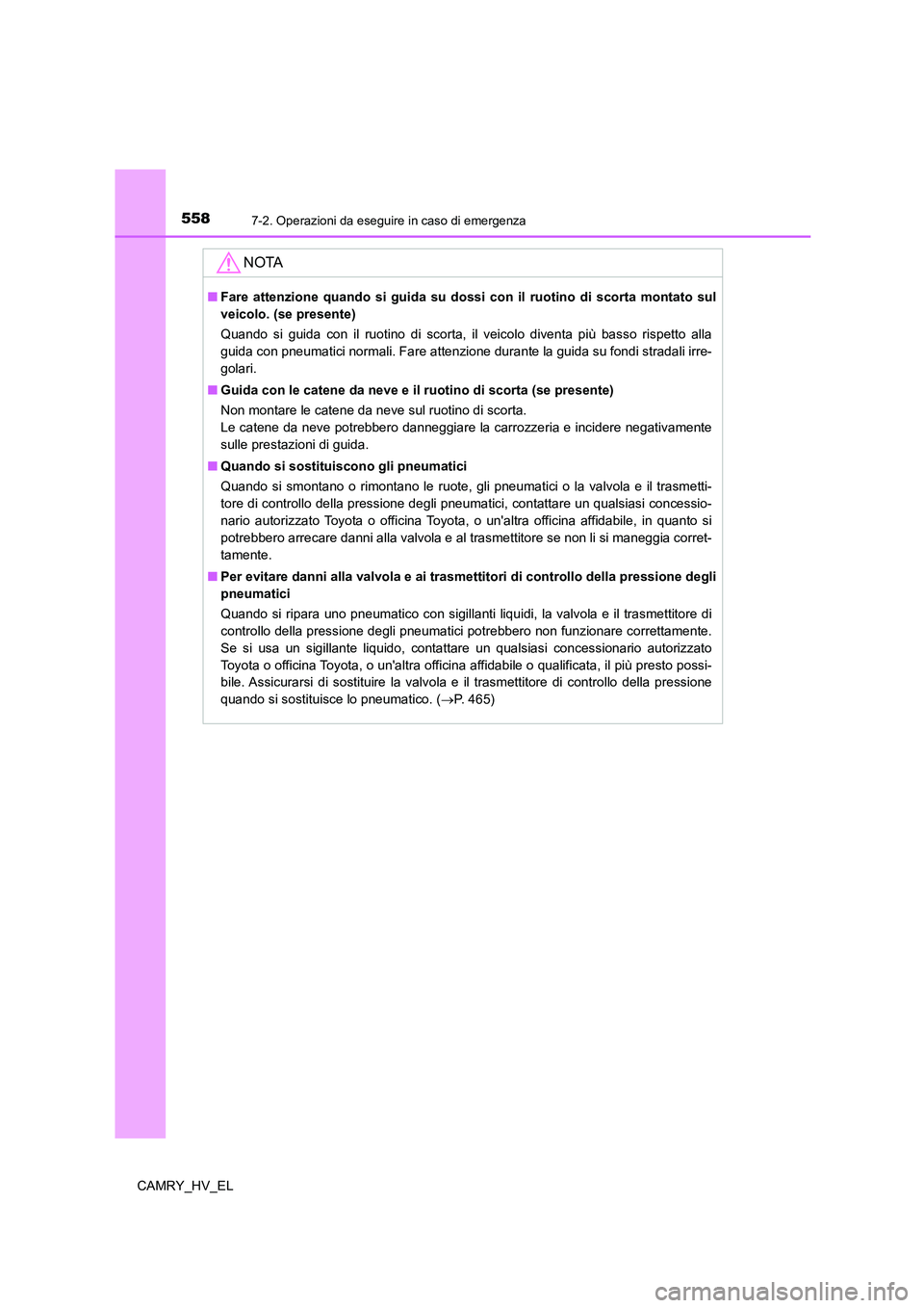 TOYOTA CAMRY 2022 Manuale duso (in Italian) 5587-2. Operazioni da eseguire in caso di emergenza
CAMRY_HV_EL
NOTA
■Fare attenzione quando si guida su dossi con il ruotino di scorta montato sul
veicolo. (se presente)
Quando si guida con il ruot TOYOTA CAMRY 2022 Manuale duso (in Italian) 5587-2. Operazioni da eseguire in caso di emergenza
CAMRY_HV_EL
NOTA
■Fare attenzione quando si guida su dossi con il ruotino di scorta montato sul
veicolo. (se presente)
Quando si guida con il ruot