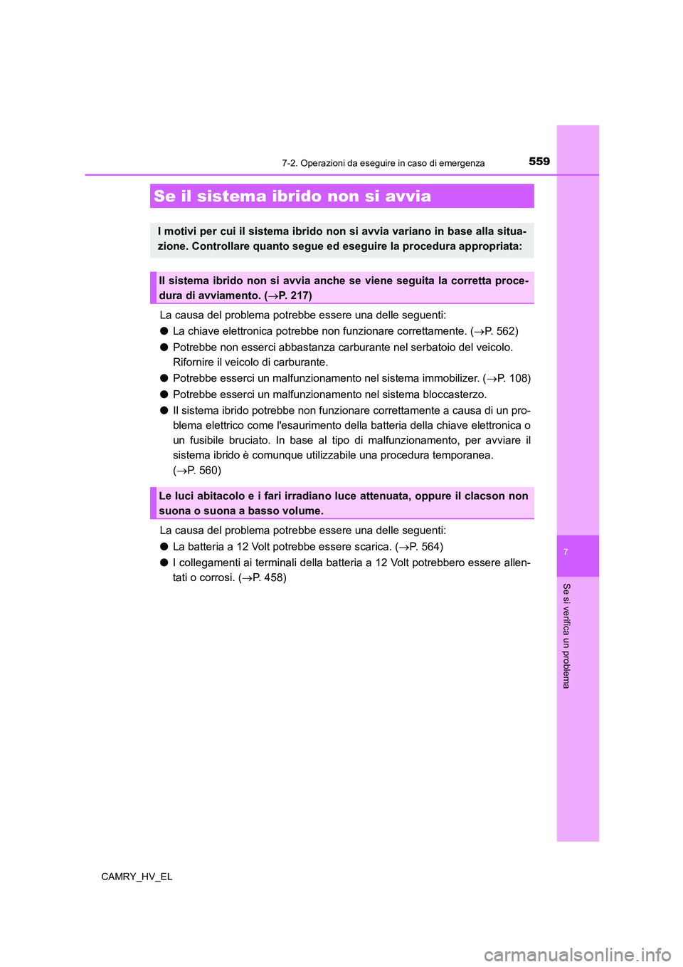 TOYOTA CAMRY 2022 Manuale duso (in Italian) 5597-2. Operazioni da eseguire in caso di emergenza
7
Se si verifica un problema
CAMRY_HV_EL
La causa del problema potrebbe essere una delle seguenti:
●La chiave elettronica potrebbe non funzionare TOYOTA CAMRY 2022 Manuale duso (in Italian) 5597-2. Operazioni da eseguire in caso di emergenza
7
Se si verifica un problema
CAMRY_HV_EL
La causa del problema potrebbe essere una delle seguenti:
●La chiave elettronica potrebbe non funzionare