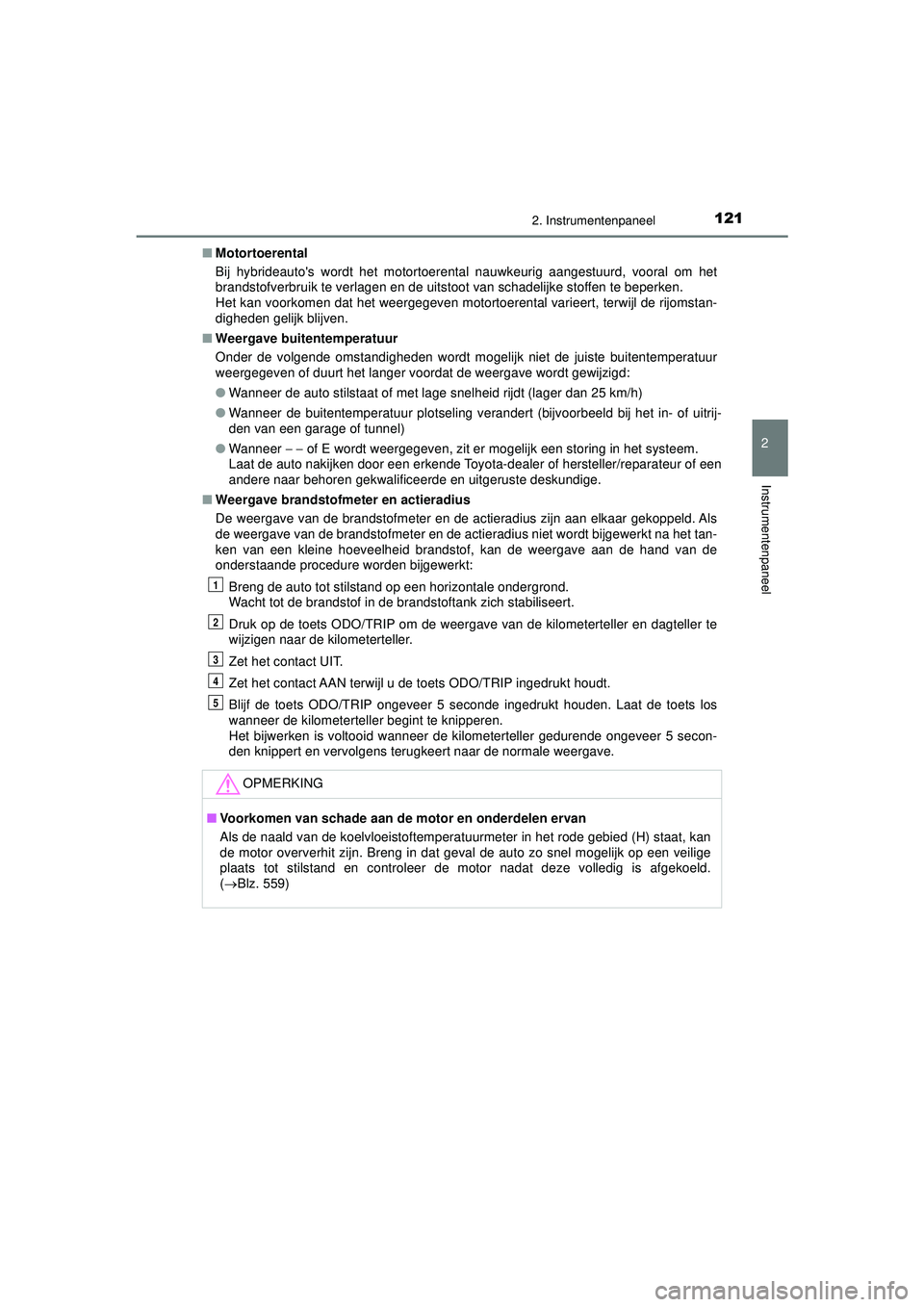 TOYOTA CAMRY 2022  Instructieboekje (in Dutch) 1212. Instrumentenpaneel
CAMRY_HV_EE
2
Instrumentenpaneel
■Motortoerental
Bij hybrideautos wordt het motortoerental nauwkeurig aangestuurd, vooral om het
brandstofverbruik te verlagen en de uitstoo