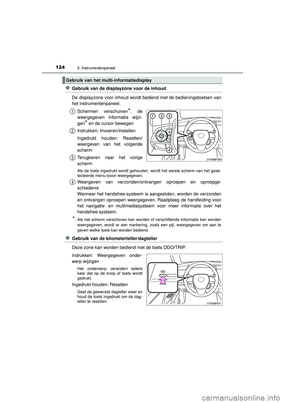 TOYOTA CAMRY 2022  Instructieboekje (in Dutch) 1242. Instrumentenpaneel
CAMRY_HV_EE
◆Gebruik van de displayzone voor de inhoud
De displayzone voor inhoud wordt bediend met de bedieningstoetsen van
het instrumentenpaneel.Schermen verschuiven
*, d