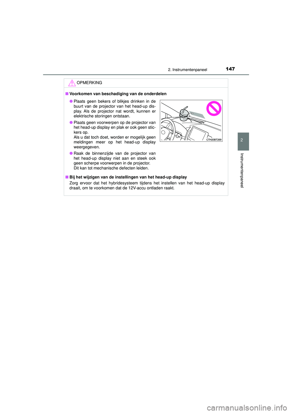 TOYOTA CAMRY 2022  Instructieboekje (in Dutch) 1472. Instrumentenpaneel
CAMRY_HV_EE
2
Instrumentenpaneel
OPMERKING
■Voorkomen van beschadiging van de onderdelen
■ Bij het wijzigen van de instel lingen van het head-up display
Zorg ervoor dat he