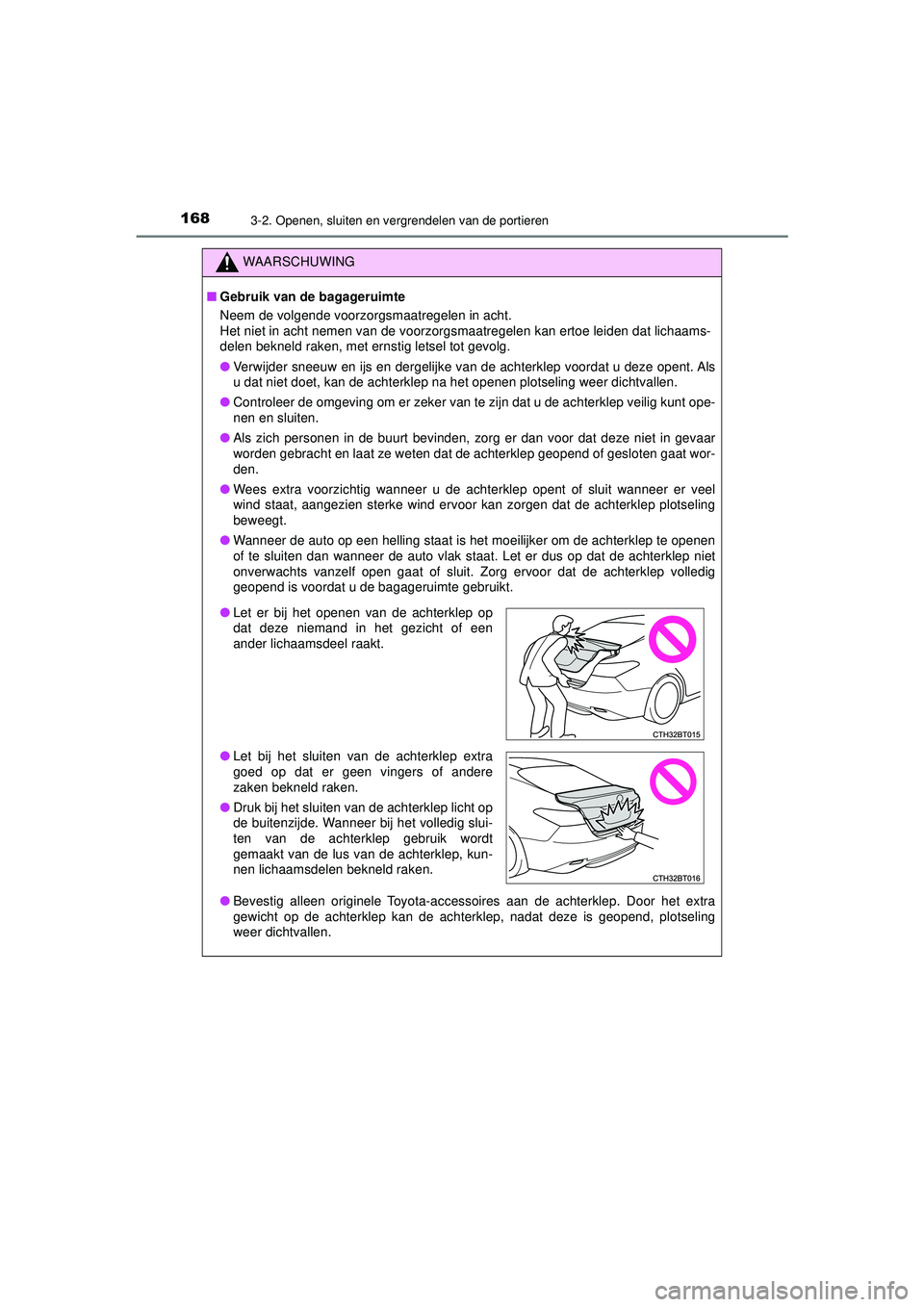 TOYOTA CAMRY 2022 Instructieboekje (in Dutch) 1683-2. Openen, sluiten en vergrendelen van de portieren
CAMRY_HV_EE
WAARSCHUWING
■Gebruik van de bagageruimte
Neem de volgende voorzorgsmaatregelen in acht.
Het niet in acht nemen van de voorzorgsm TOYOTA CAMRY 2022 Instructieboekje (in Dutch) 1683-2. Openen, sluiten en vergrendelen van de portieren
CAMRY_HV_EE
WAARSCHUWING
■Gebruik van de bagageruimte
Neem de volgende voorzorgsmaatregelen in acht.
Het niet in acht nemen van de voorzorgsm