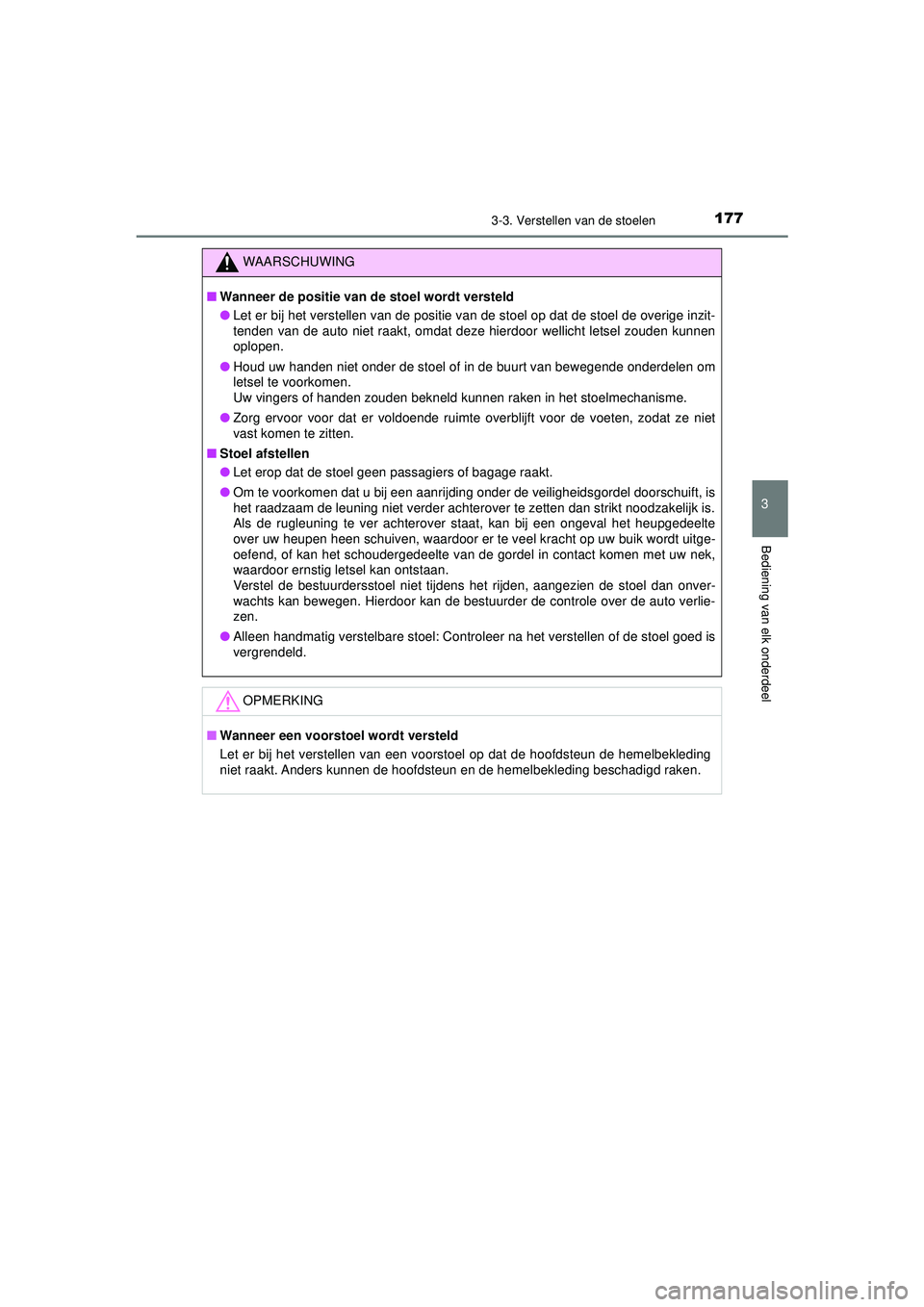 TOYOTA CAMRY 2022 Instructieboekje (in Dutch) 1773-3. Verstellen van de stoelen
CAMRY_HV_EE
3
Bediening van elk onderdeel
WAARSCHUWING
■Wanneer de positie van de stoel wordt versteld
● Let er bij het verstellen van de positie van de stoel op TOYOTA CAMRY 2022 Instructieboekje (in Dutch) 1773-3. Verstellen van de stoelen
CAMRY_HV_EE
3
Bediening van elk onderdeel
WAARSCHUWING
■Wanneer de positie van de stoel wordt versteld
● Let er bij het verstellen van de positie van de stoel op