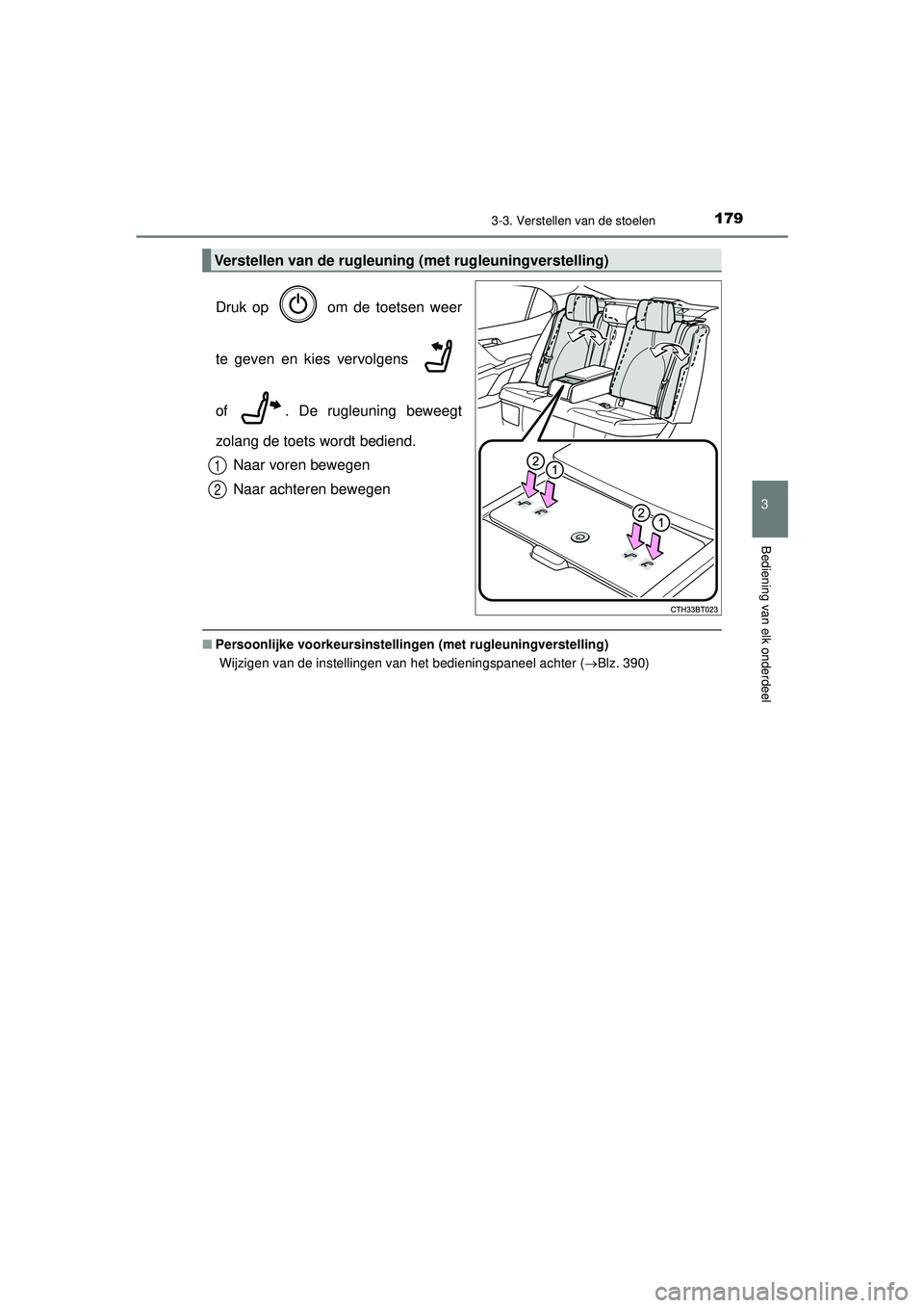 TOYOTA CAMRY 2022  Instructieboekje (in Dutch) 1793-3. Verstellen van de stoelen
CAMRY_HV_EE
3
Bediening van elk onderdeel
Druk op   om de toetsen weer
te geven en kies vervolgens 
of  . De rugleuning beweegt
zolang de toets wordt bediend.Naar vor