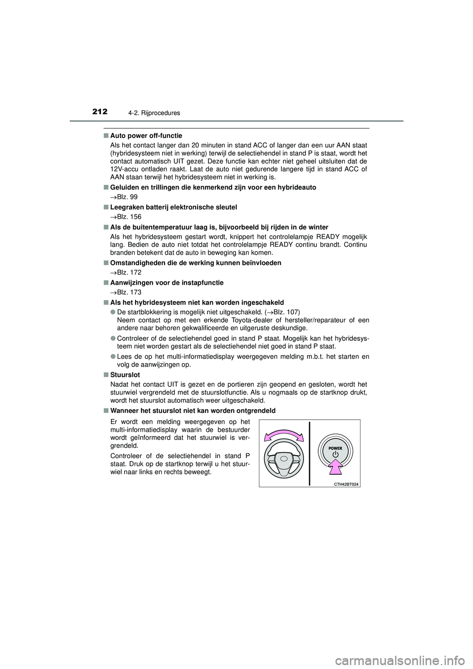 TOYOTA CAMRY 2022  Instructieboekje (in Dutch) 2124-2. Rijprocedures
CAMRY_HV_EE
■Auto power off-functie
Als het contact langer dan 20 minuten in stand ACC of langer dan een uur AAN staat
(hybridesysteem niet in werking) terwijl de selectiehende