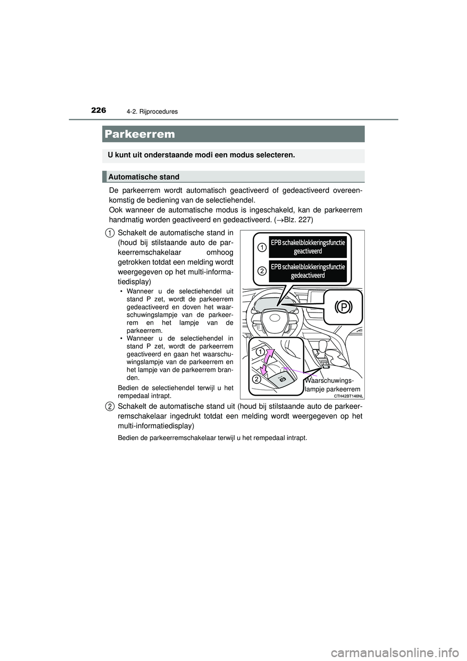TOYOTA CAMRY 2022 Instructieboekje (in Dutch) 2264-2. Rijprocedures
CAMRY_HV_EE
De parkeerrem wordt automatisch geactiveerd of gedeactiveerd overeen-
komstig de bediening van de selectiehendel.
Ook wanneer de automatische modus is ingeschakeld, TOYOTA CAMRY 2022 Instructieboekje (in Dutch) 2264-2. Rijprocedures
CAMRY_HV_EE
De parkeerrem wordt automatisch geactiveerd of gedeactiveerd overeen-
komstig de bediening van de selectiehendel.
Ook wanneer de automatische modus is ingeschakeld,
