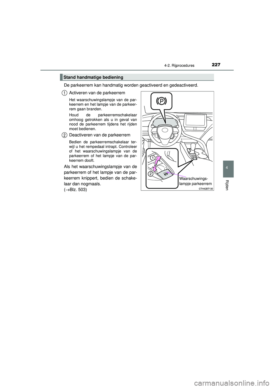 TOYOTA CAMRY 2022  Instructieboekje (in Dutch) 2274-2. Rijprocedures
CAMRY_HV_EE
4
Rijden
De parkeerrem kan handmatig worden geactiveerd en gedeactiveerd. Activeren van de parkeerrem
Het waarschuwingslampje van de par-
keerrem en het lampje van de