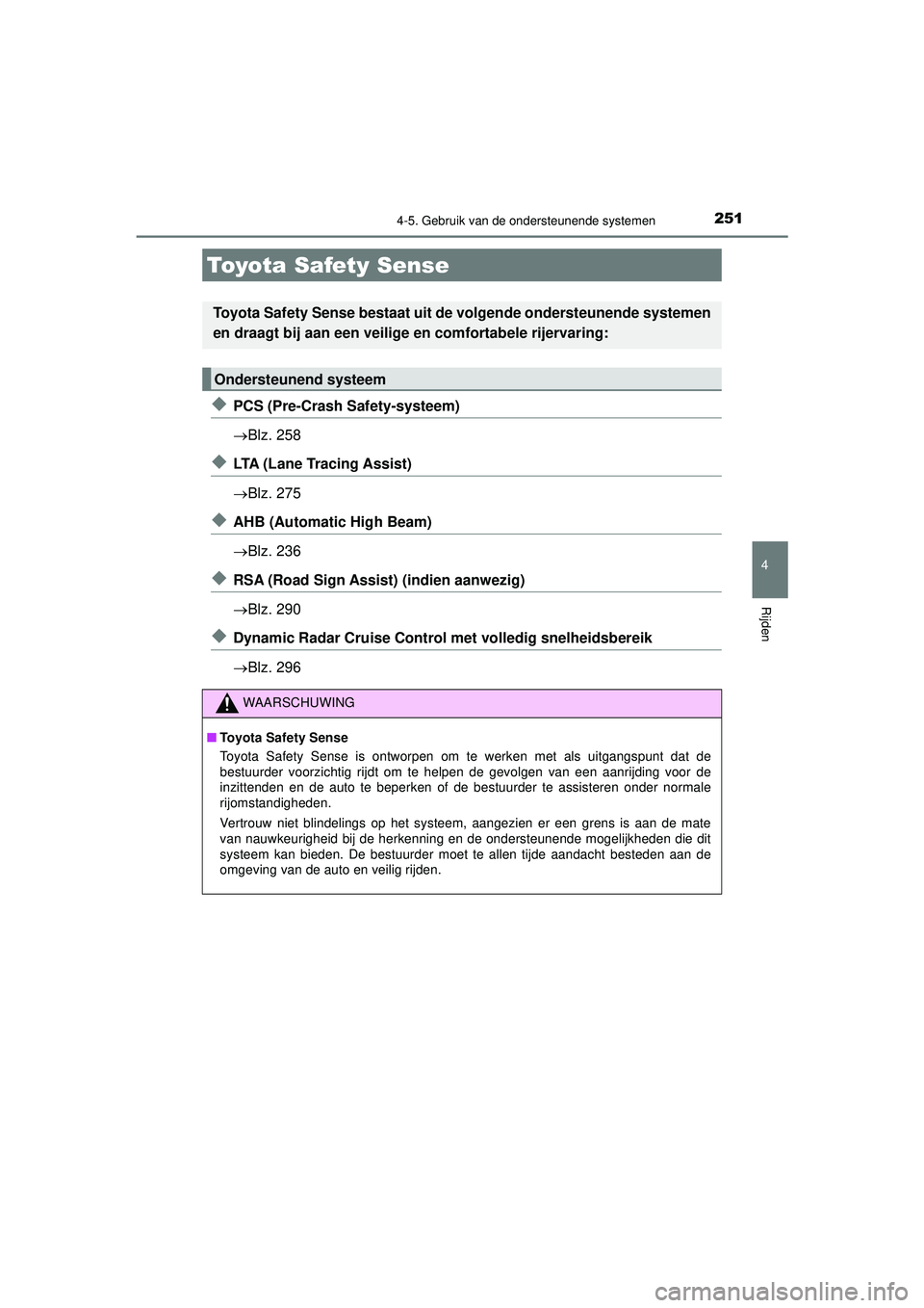 TOYOTA CAMRY 2022 Instructieboekje (in Dutch) 251
CAMRY_HV_EE
4
Rijden
4-5. Gebruik van de ondersteunende systemen
◆PCS (Pre-Crash Safety-systeem)
Blz. 258
◆LTA (Lane Tracing Assist)
Blz. 275
◆AHB (Automatic High Beam)
Blz. 236
◆ TOYOTA CAMRY 2022 Instructieboekje (in Dutch) 251
CAMRY_HV_EE
4
Rijden
4-5. Gebruik van de ondersteunende systemen
◆PCS (Pre-Crash Safety-systeem)
Blz. 258
◆LTA (Lane Tracing Assist)
Blz. 275
◆AHB (Automatic High Beam)
Blz. 236
◆