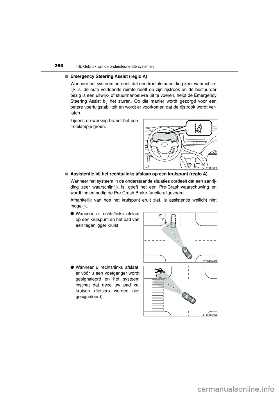 TOYOTA CAMRY 2022  Instructieboekje (in Dutch) 2604-5. Gebruik van de ondersteunende systemen
CAMRY_HV_EE■
Emergency Steering Assist (regio A)
Wanneer het systeem oordeelt dat een frontale aanrijding zeer waarschijn-
lijk is, de auto voldoende r