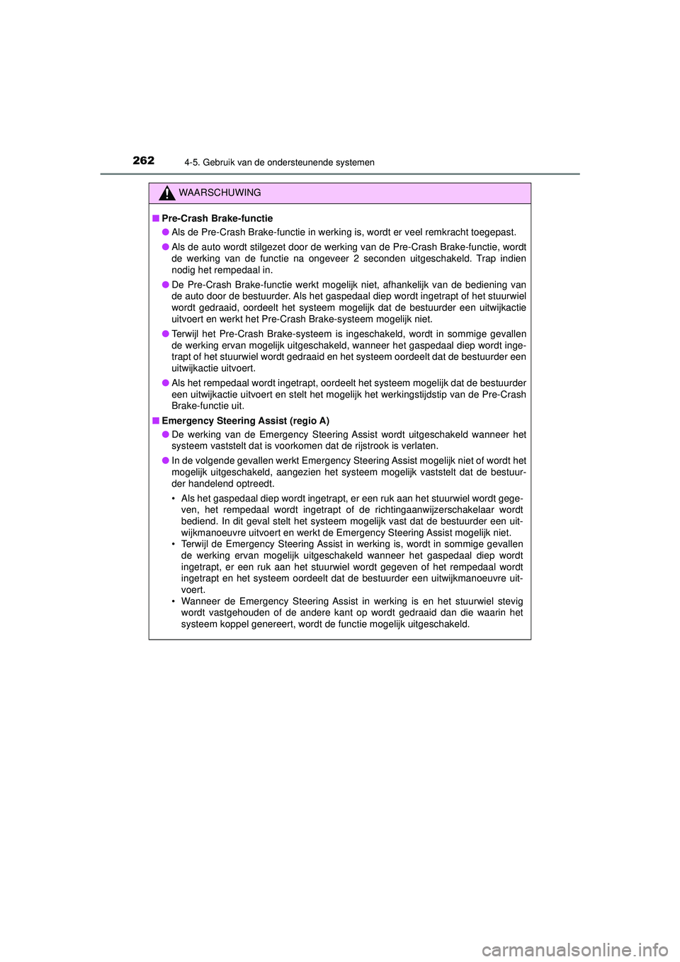 TOYOTA CAMRY 2022  Instructieboekje (in Dutch) 2624-5. Gebruik van de ondersteunende systemen
CAMRY_HV_EE
WAARSCHUWING
■Pre-Crash Brake-functie
● Als de Pre-Crash Brake-functie in werking is, wordt er veel remkracht toegepast.
● Als de auto 